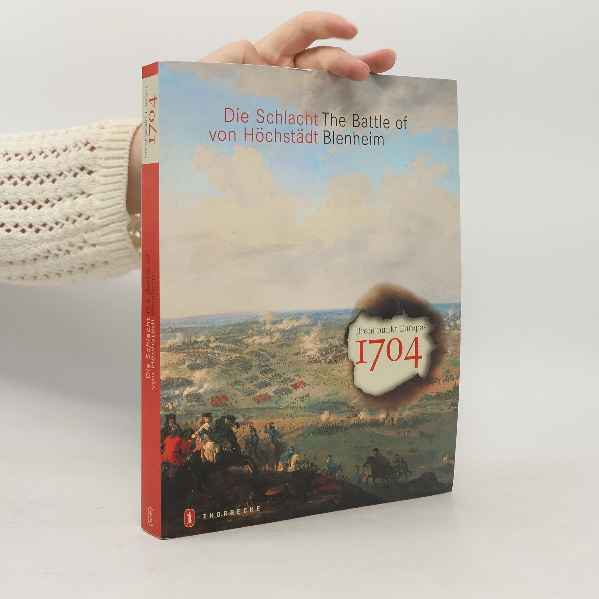 Katharina Heinemann 1704 - Die Schlacht von Höchstädt. Begleitbuch zur Ausstellung auf Schloss Höchstädt an der Donau