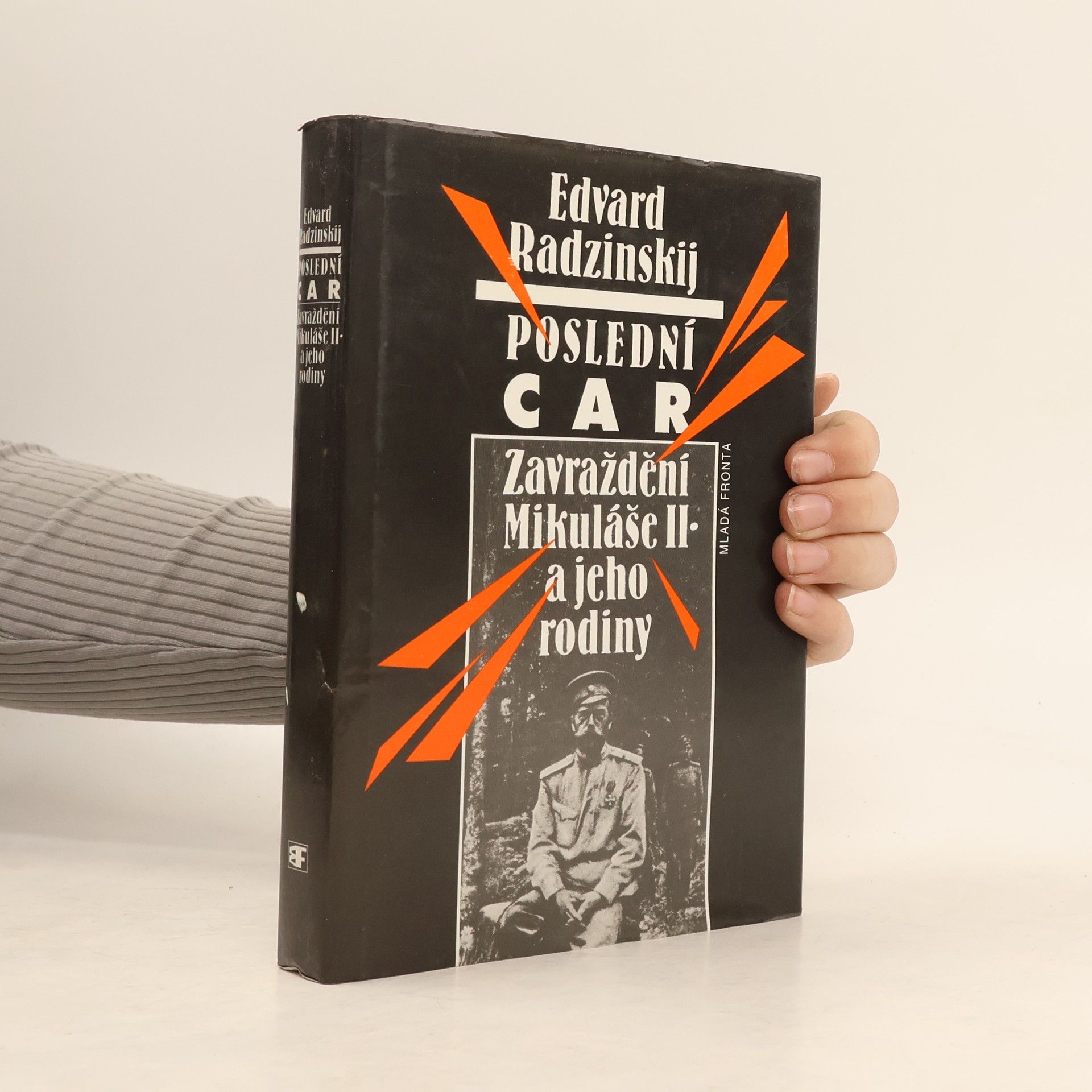 Edvard Stanislavovič Radzinskij Poslední car. Zavraždění Mikuláše II. a jeho rodiny