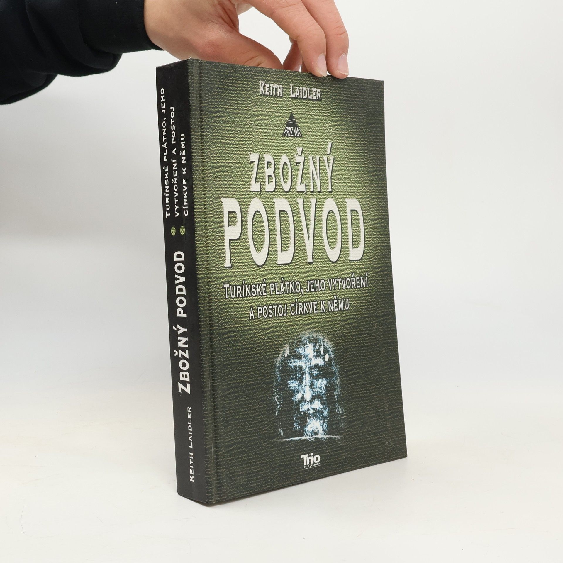 Keith Laidler Zbožný podvod: Turínské plátno, jeho vytvoření a postoj církve k němu