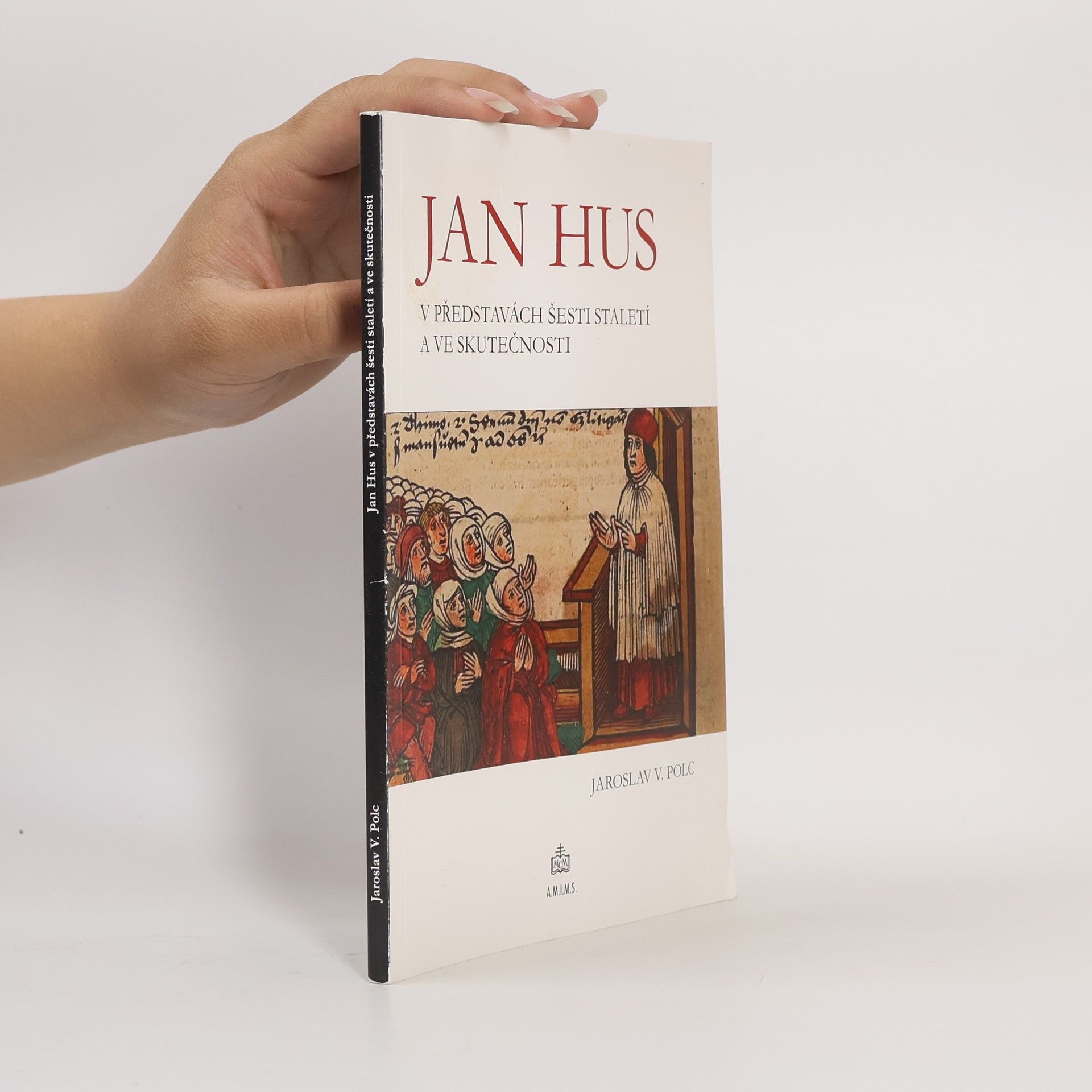 Jaroslav V. Polc Jan Hus v představách šesti staletí a ve skutečnosti
