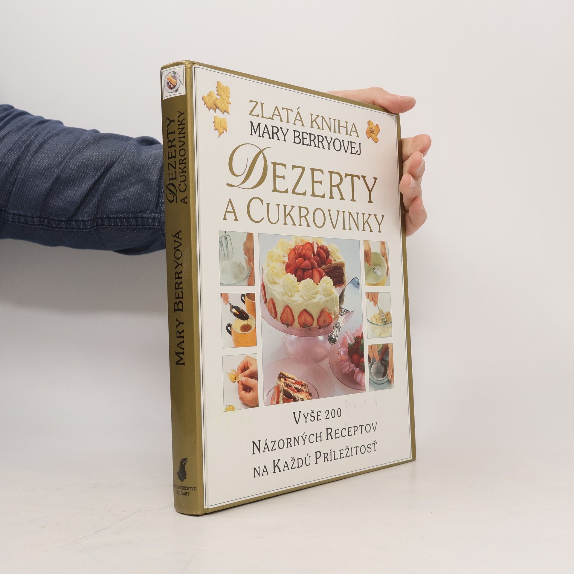 Mary Berry Zlatá kniha Mary Berryovej Dezerty a cukrovinky : vyše 200 názorných receptov na každú príležitosť