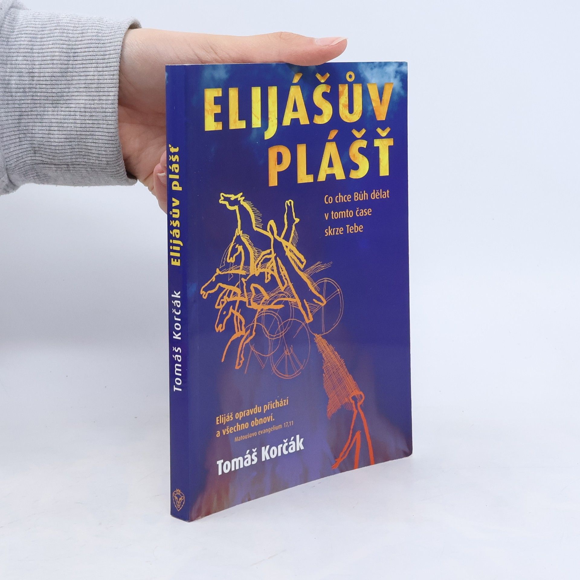 Tomáš Korčák Elijášův plášť : co chce Bůh dělat v tomto čase skrze Tebe