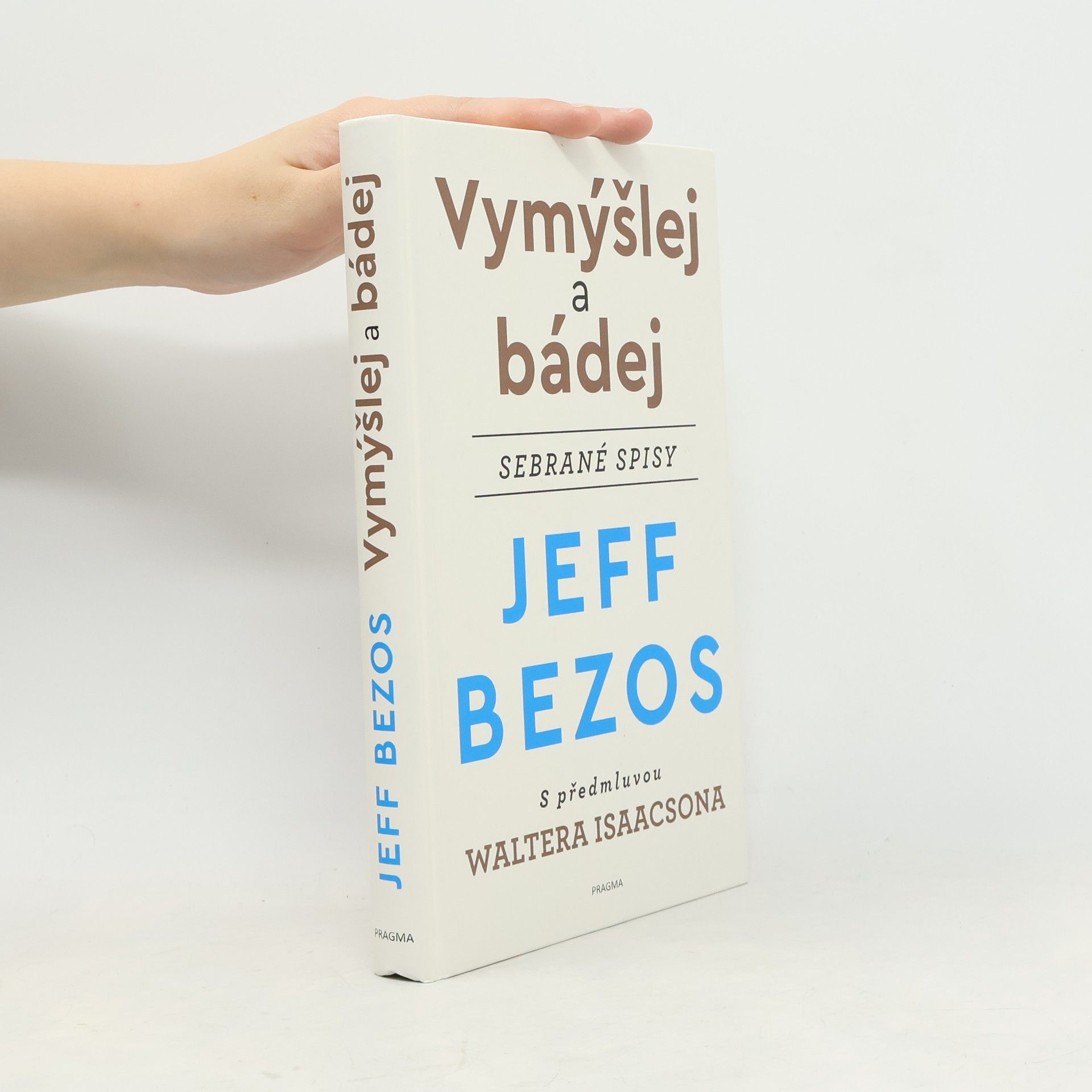 Jeffrey Bezos Vymýšlej a bádej : sebrané spisy