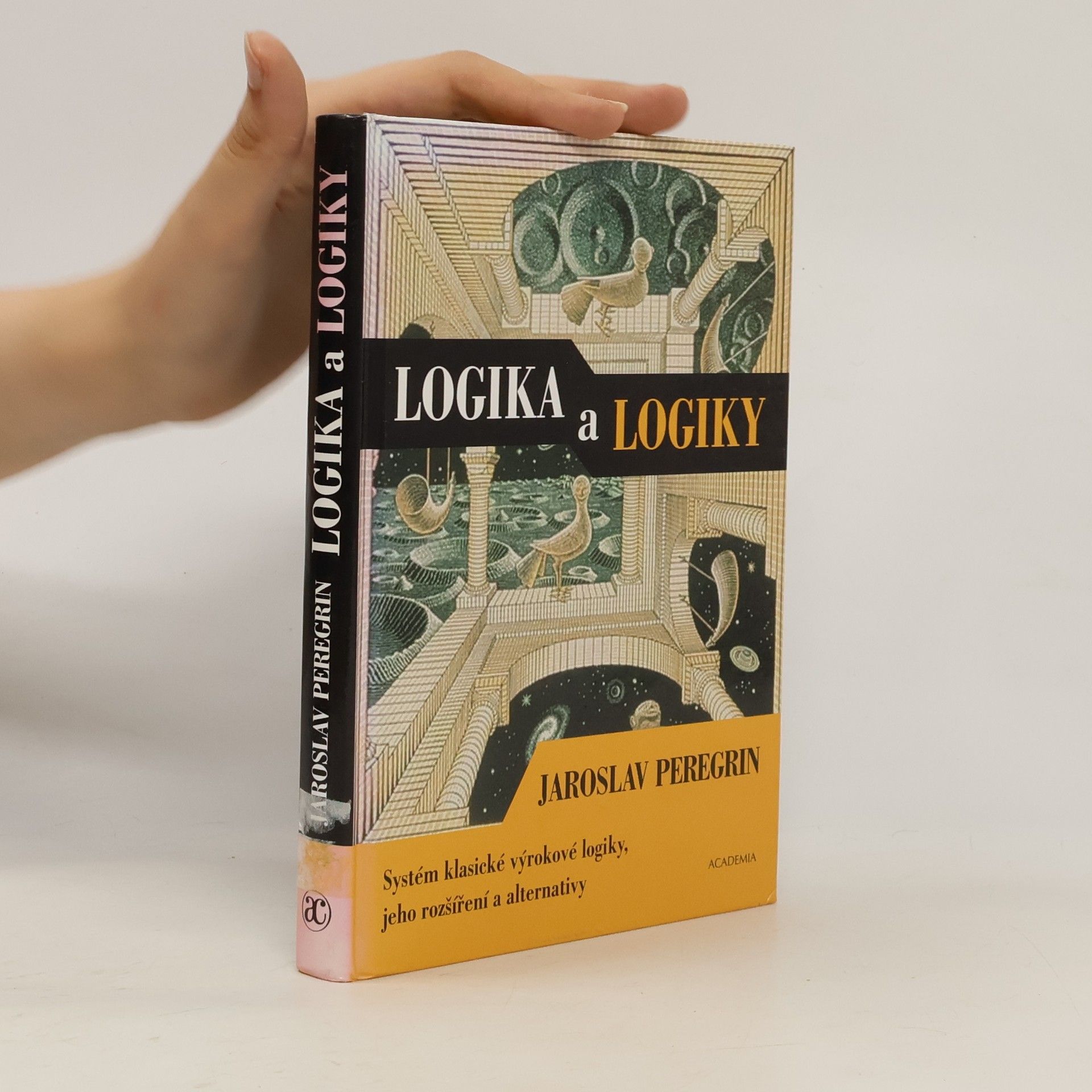 Jaroslav Peregrin Logika a logiky: Systém klasické výrokové logiky, jeho rozšíření a alternativy