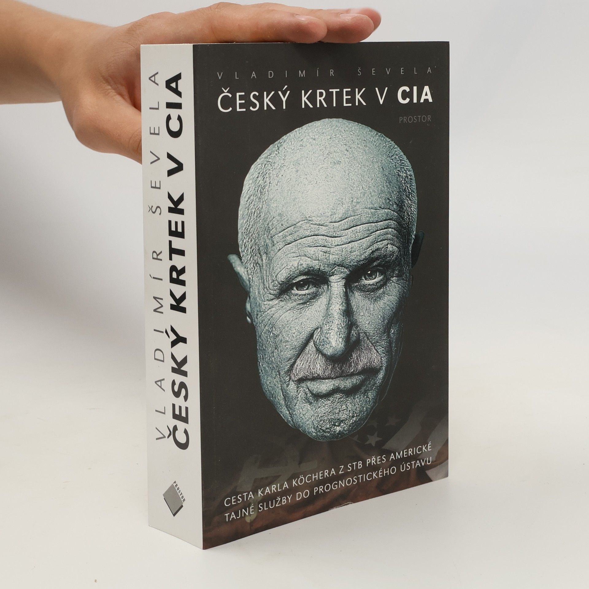 Vladimir Sevela Český krtek v CIA: Cesta Karla Köchera z STB přes americké tajné služby do Prognostického ústavu