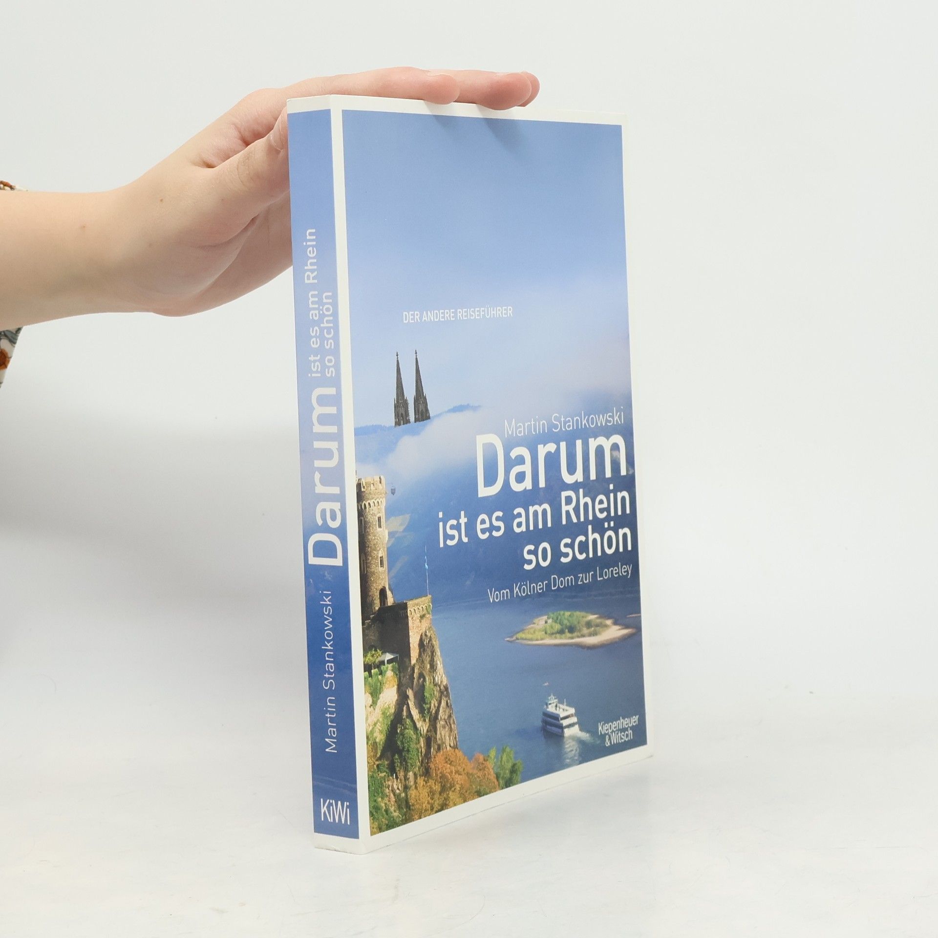 Martin Stankowski Darum ist es am Rhein so schön. Vom Kölner Dom zur Loreley. Der andere Reiseführer