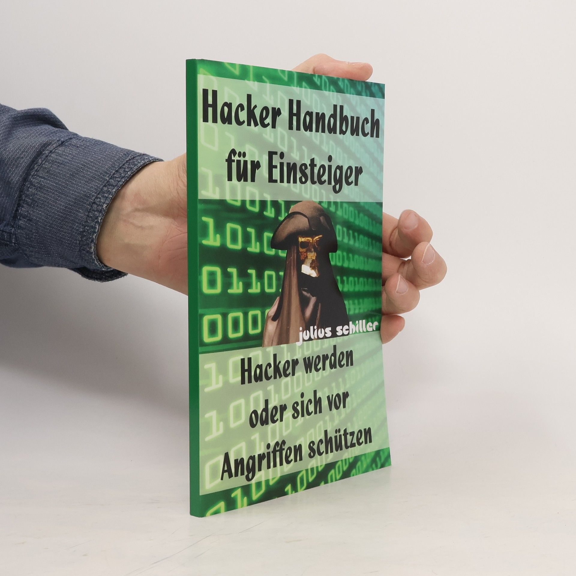 Julius Schiller Hacker Handbuch für Einsteiger - Hacker werden oder sich vor Angriffen schützen