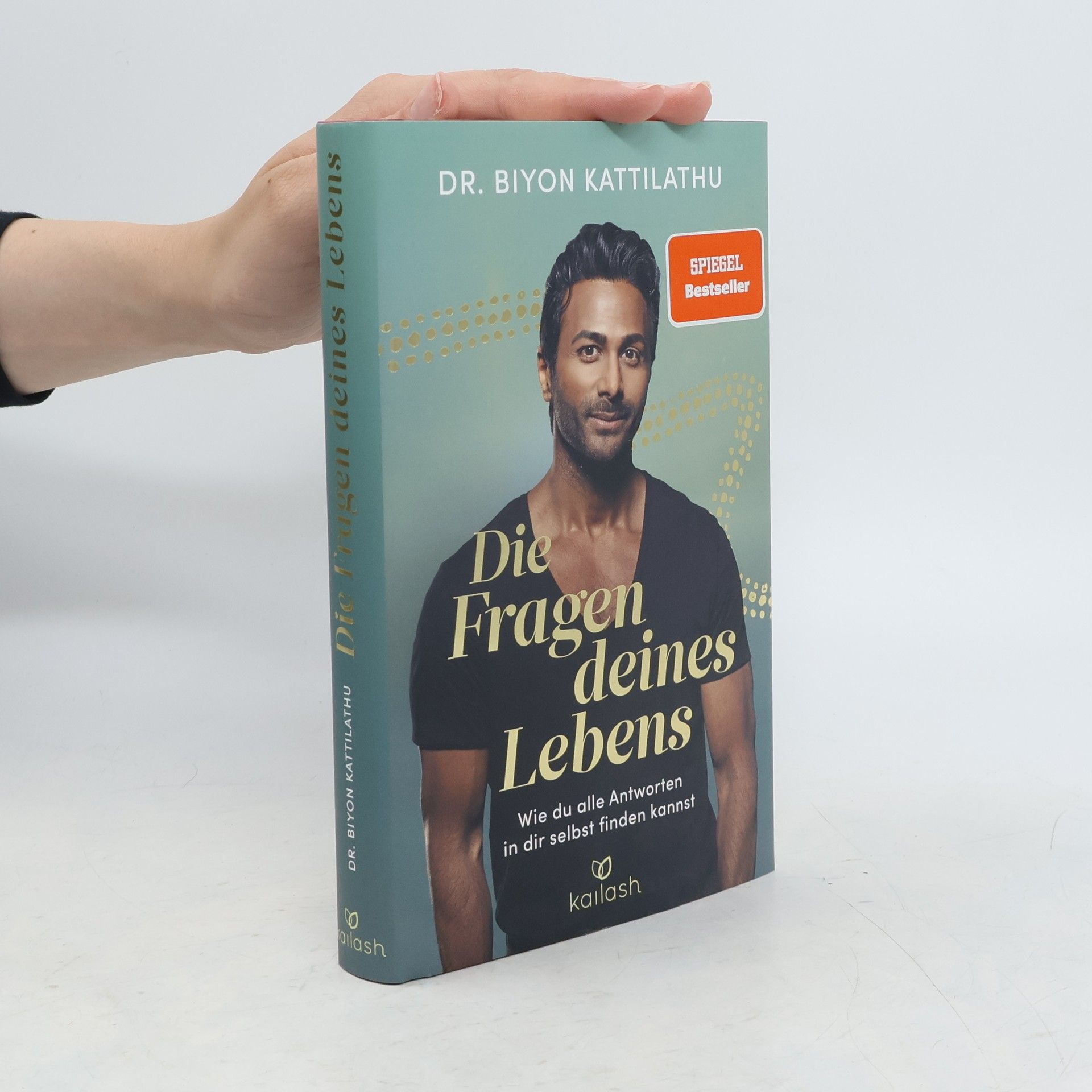Biyon Kattilathu Die Fragen deines Lebens. Wie du alle Antworten in dir selbst finden kannst