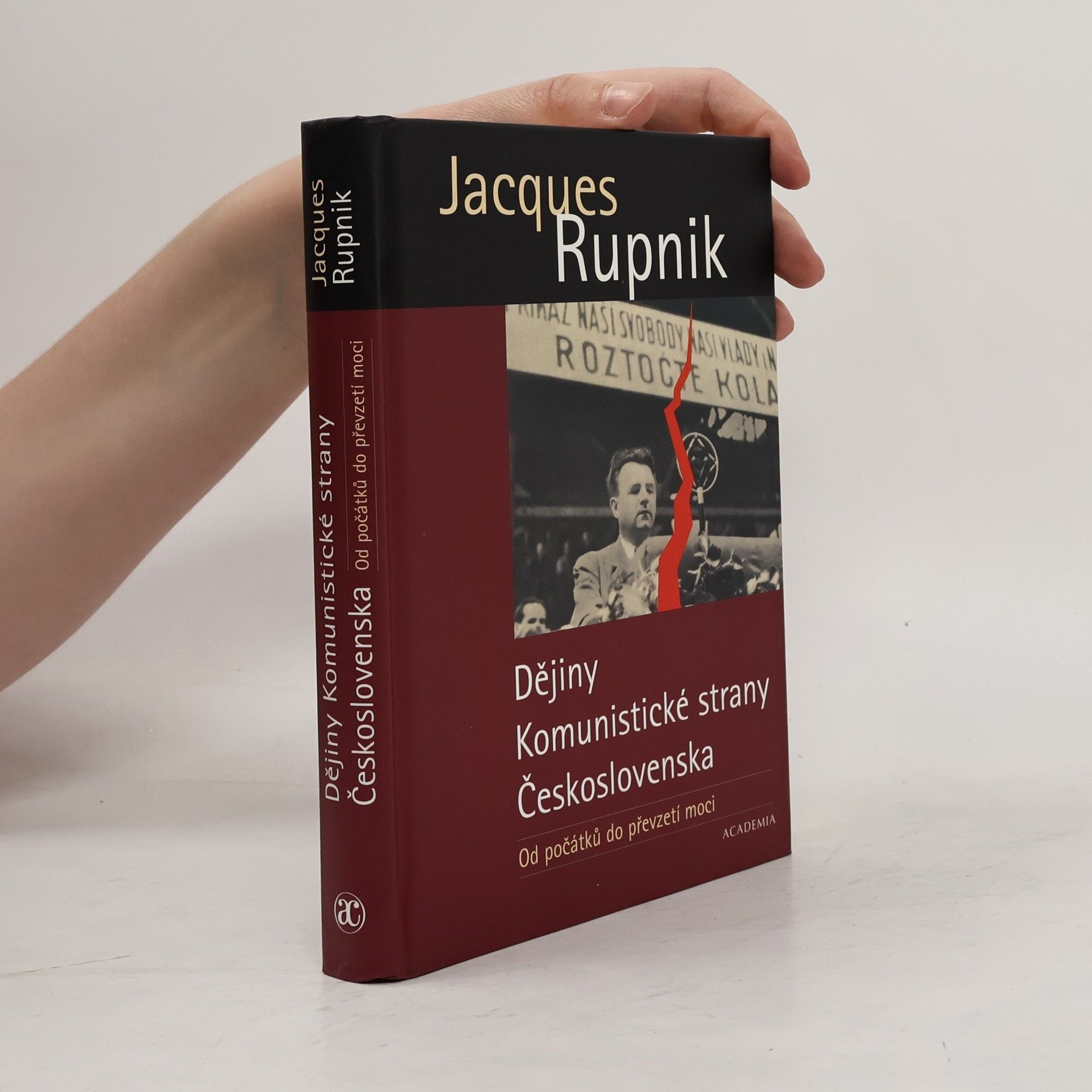 Jacques Rupnik Dějiny Komunistické strany Československa. Od počátků do převzetí moci