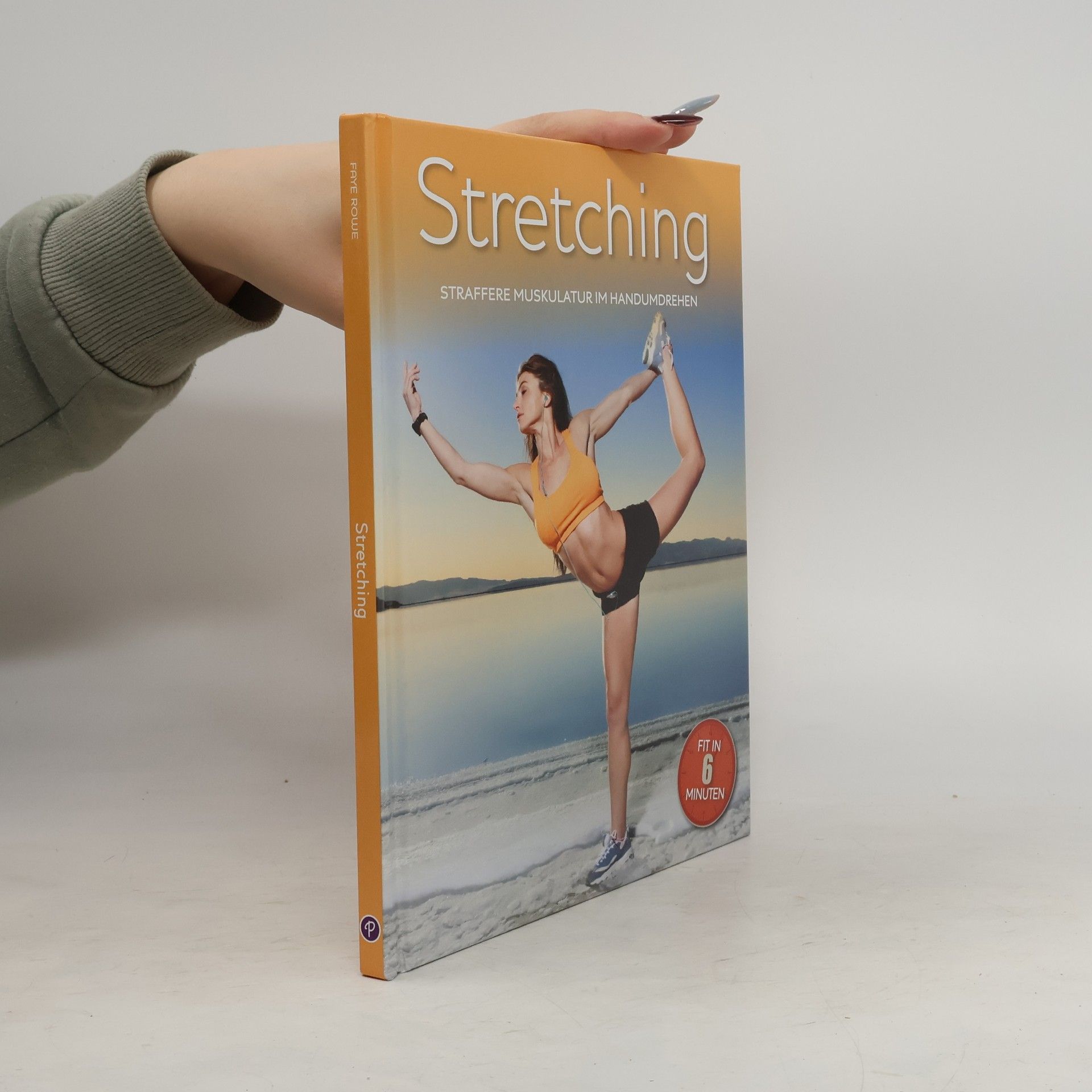 Sara Rose Stretching. Straffere Muskulatur im Handumdrehen. Fit in 6 Minuten