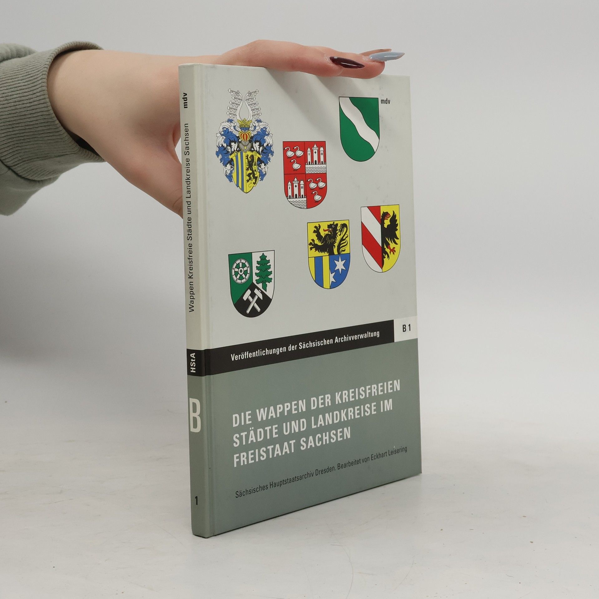 Eckhart Leisering Veröffentlichungen des Sächsischen Staatsarchivs: Reihe B / Kleine Schriften - 1: Die Wappen der kreisfreien Städte und Landkreise im Freistaat Sachsen