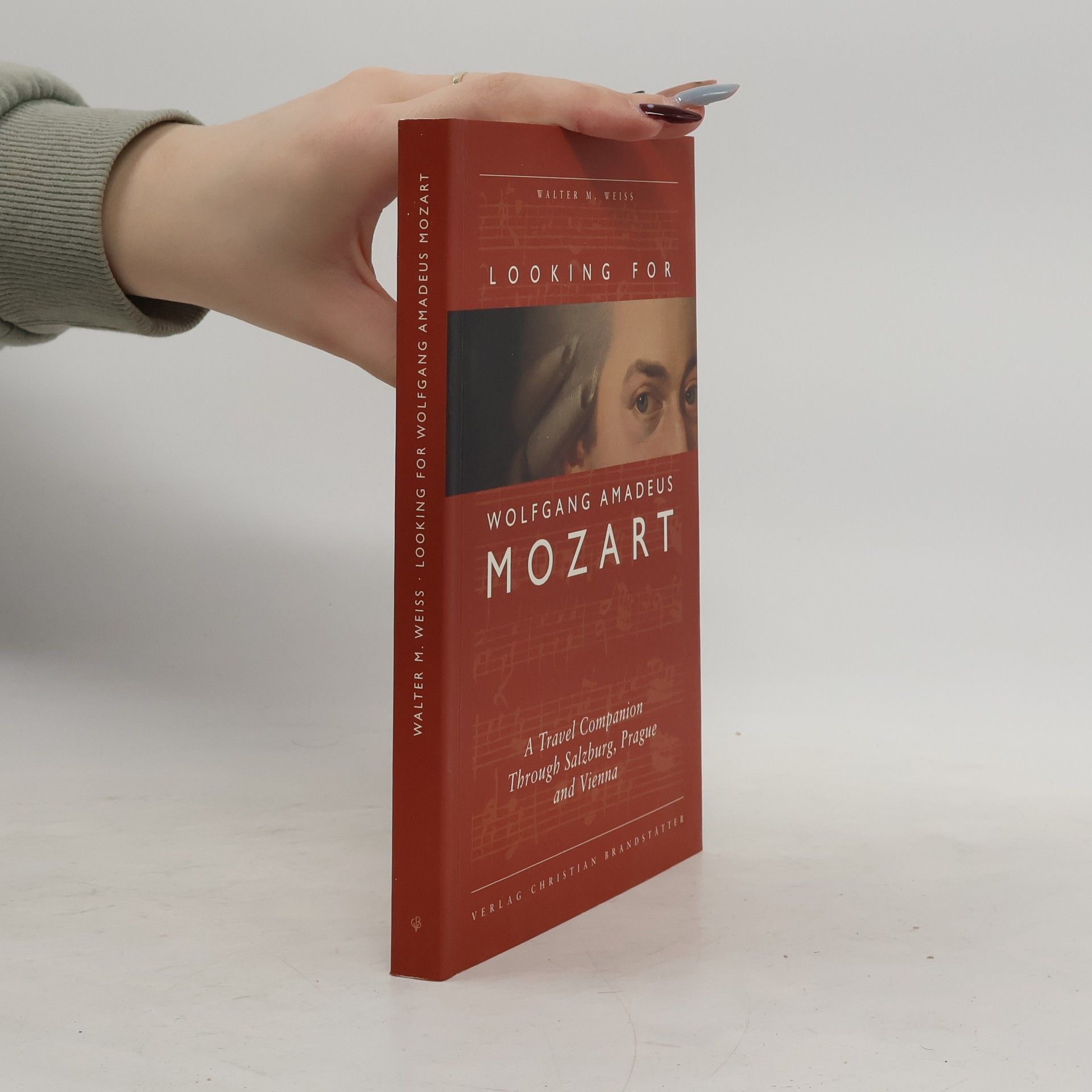 Walter Weiss Looking for Wolfgang Amadeus Mozart : a travel companion through Salzburg, Prague & Vienna