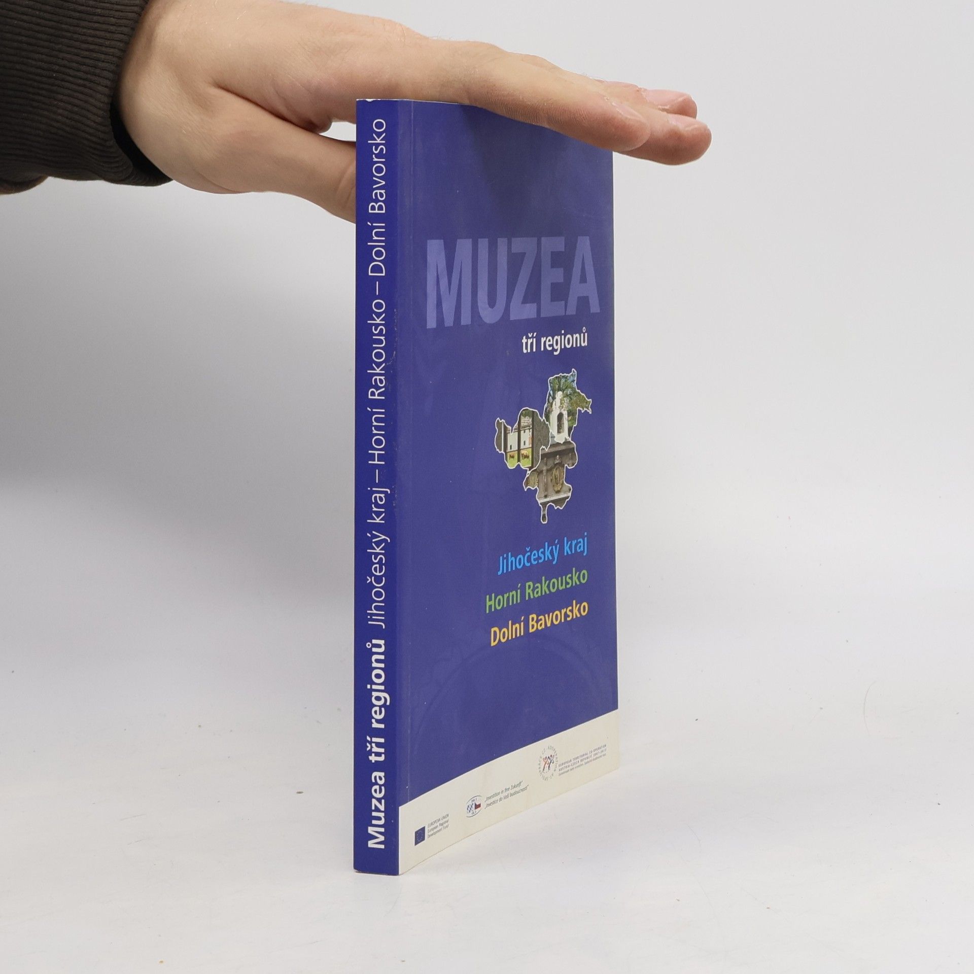 Autores varios Muzea tří regionů : Jihočeský kraj - Horní Rakousko - Dolní Bavorsko