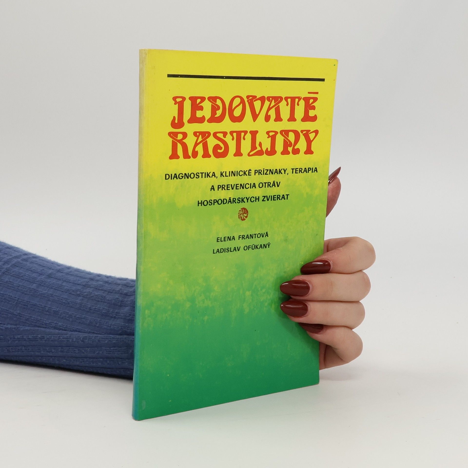 Ladislav Ofúkaný Jedovaté rastliny. Diagnostika, klinické příznaky, terapia a prevencia otráv hospodárských zvierat