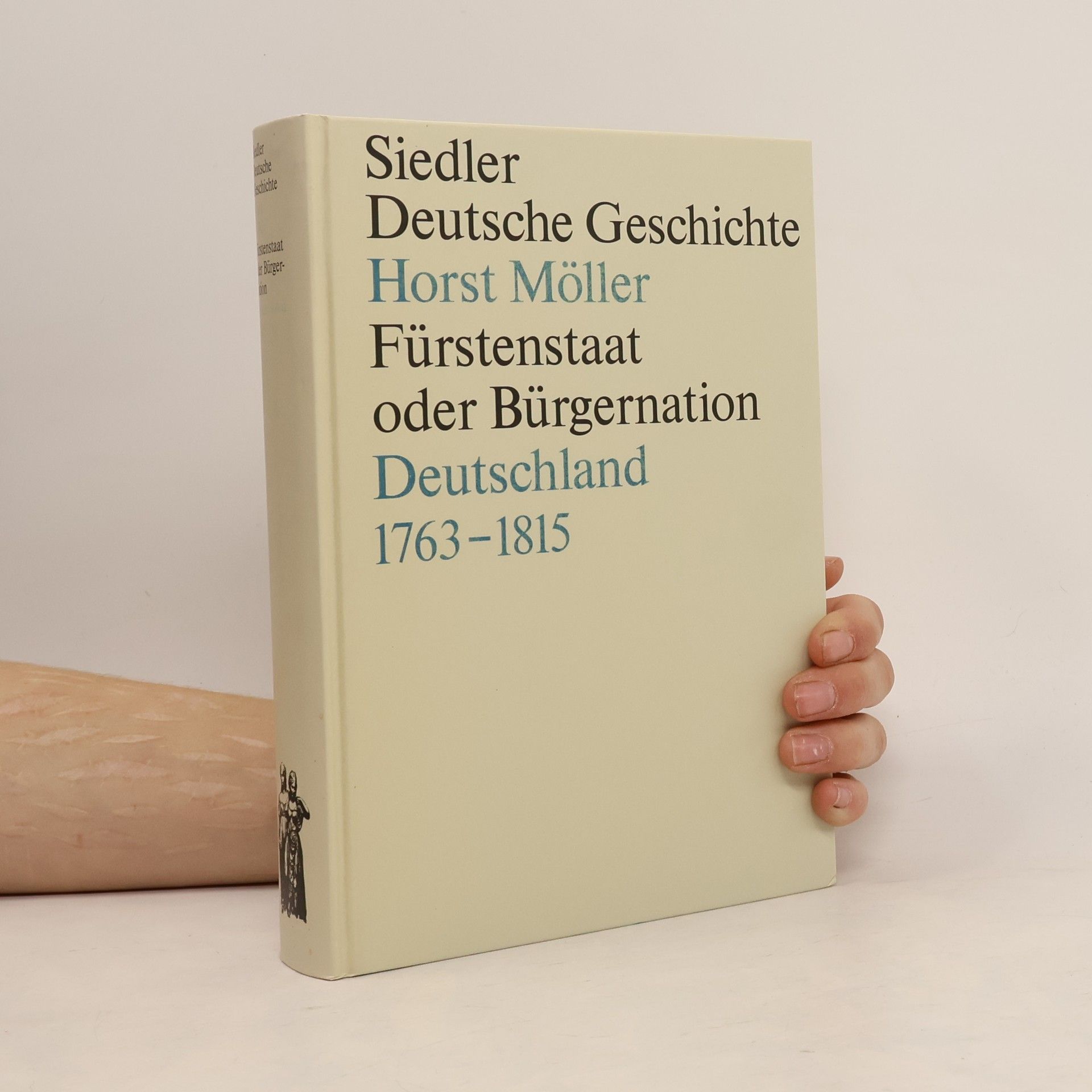 Horst Möller Siedler Deutsche Geschichte. Fürstenstaat oder Bürgernation. Deutschland 1763-1815