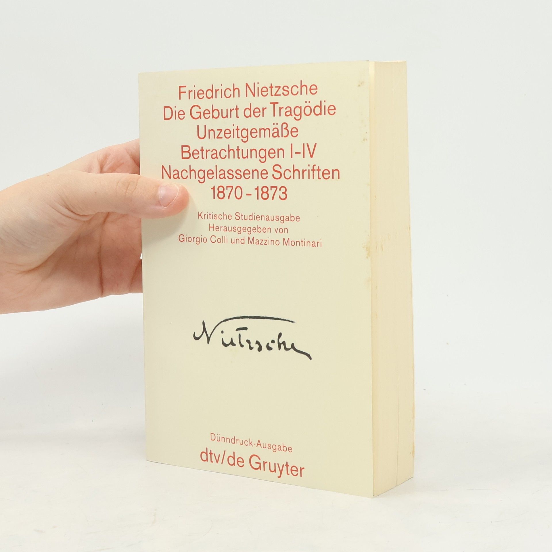 Friedrich Nietzsche Die Geburt der Trägodie. Unzeitgemäße Betrachtungen I-IV. Nachgelassene Schriften 1870-1873