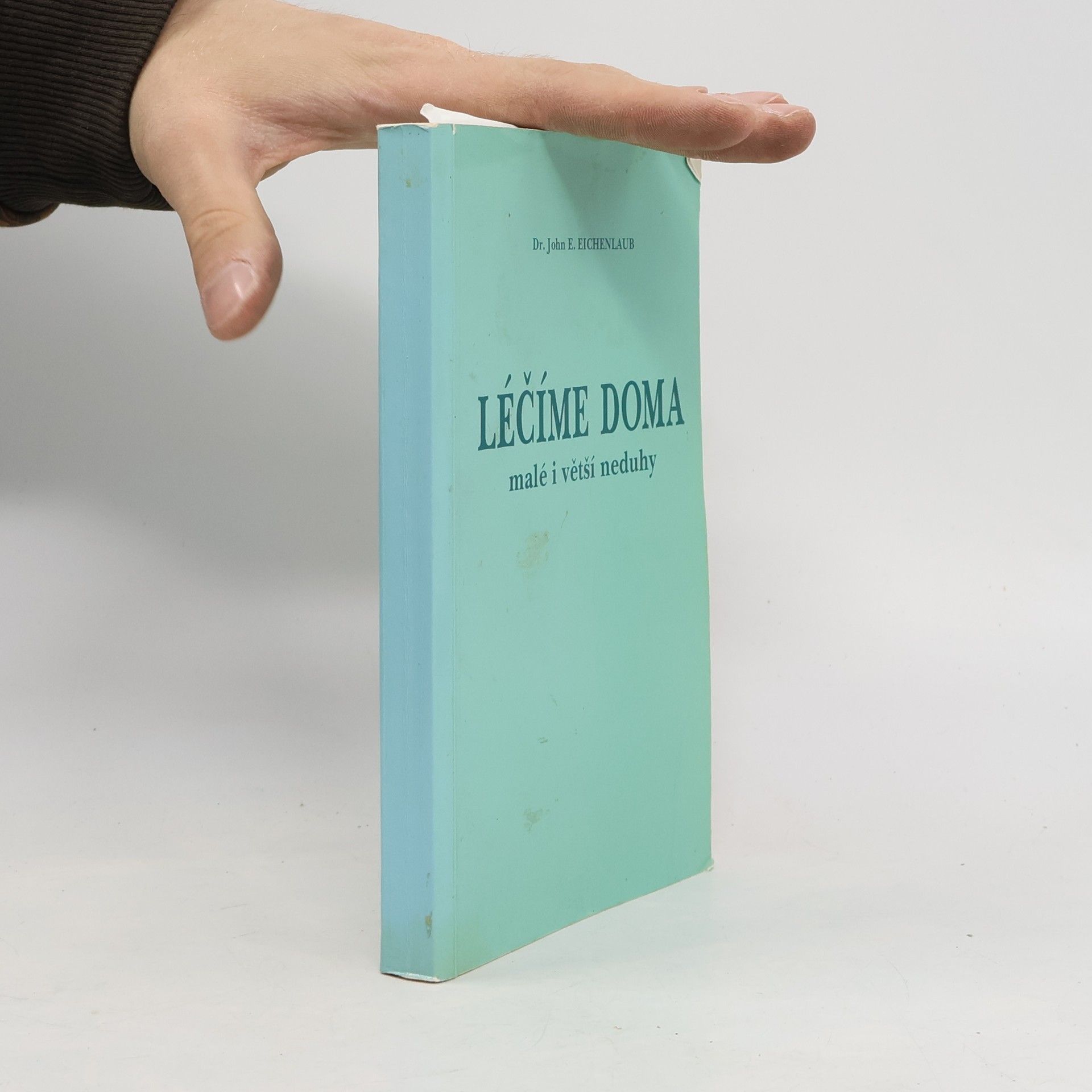John E. Eichenlaub Léčíme doma. Malé i větší neduhy