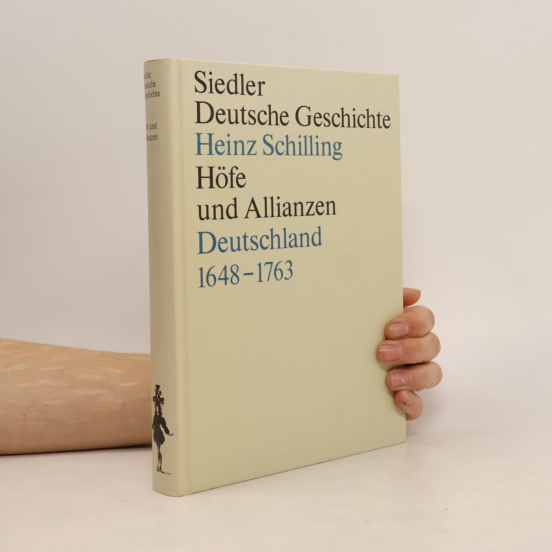 Heinz Schilling Siedler Deutsche Geschichte. Höfe und Allianzen Deutschland 1648-1763