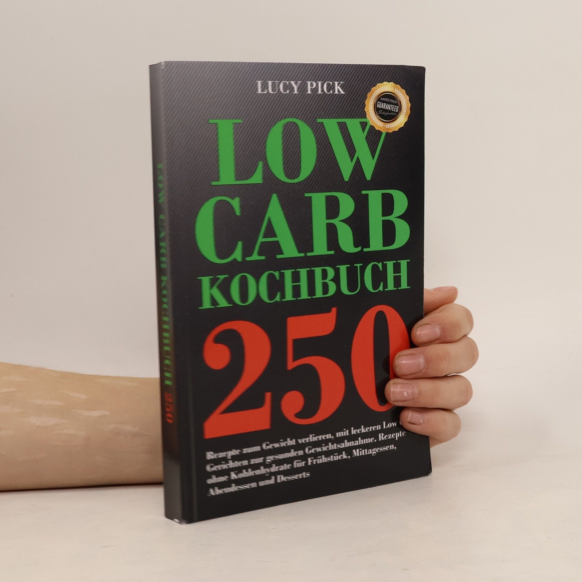 Lucy Pick Low Carb Kochbuch 250 Rezepte Zum Gewicht Verlieren, Mit Leckeren Low Carb Gerichten Zur Gesunden Gewichtsabnahme. Rezepte Ohne Kohlenhydrate Für Frühstück, Mittagessen, Abendessen und Desserts
