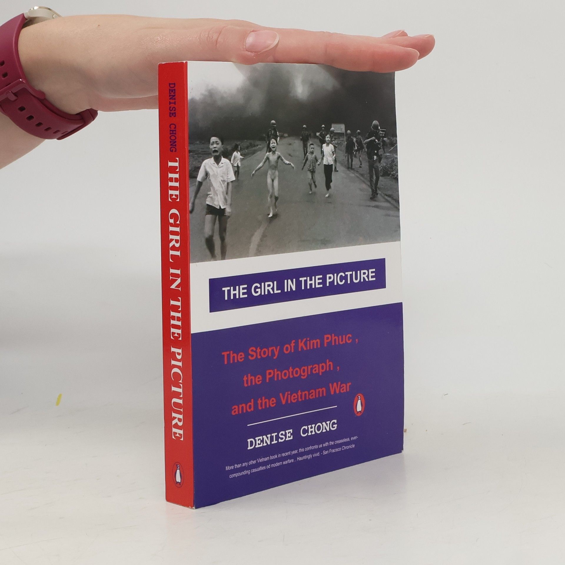 Denise Chong The Girl in the Picture: The Story of Kim Phuc, the Photograph, and the Vietnam War