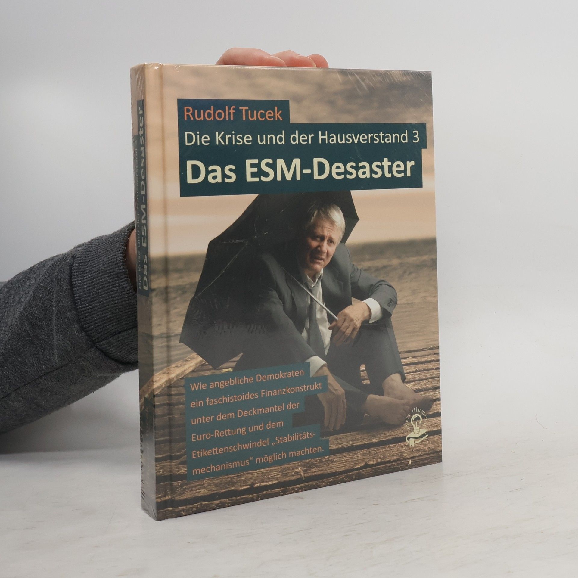 Rudolf Tucek Die Krise und der Hausverstand 3. Das ESM-Desaster