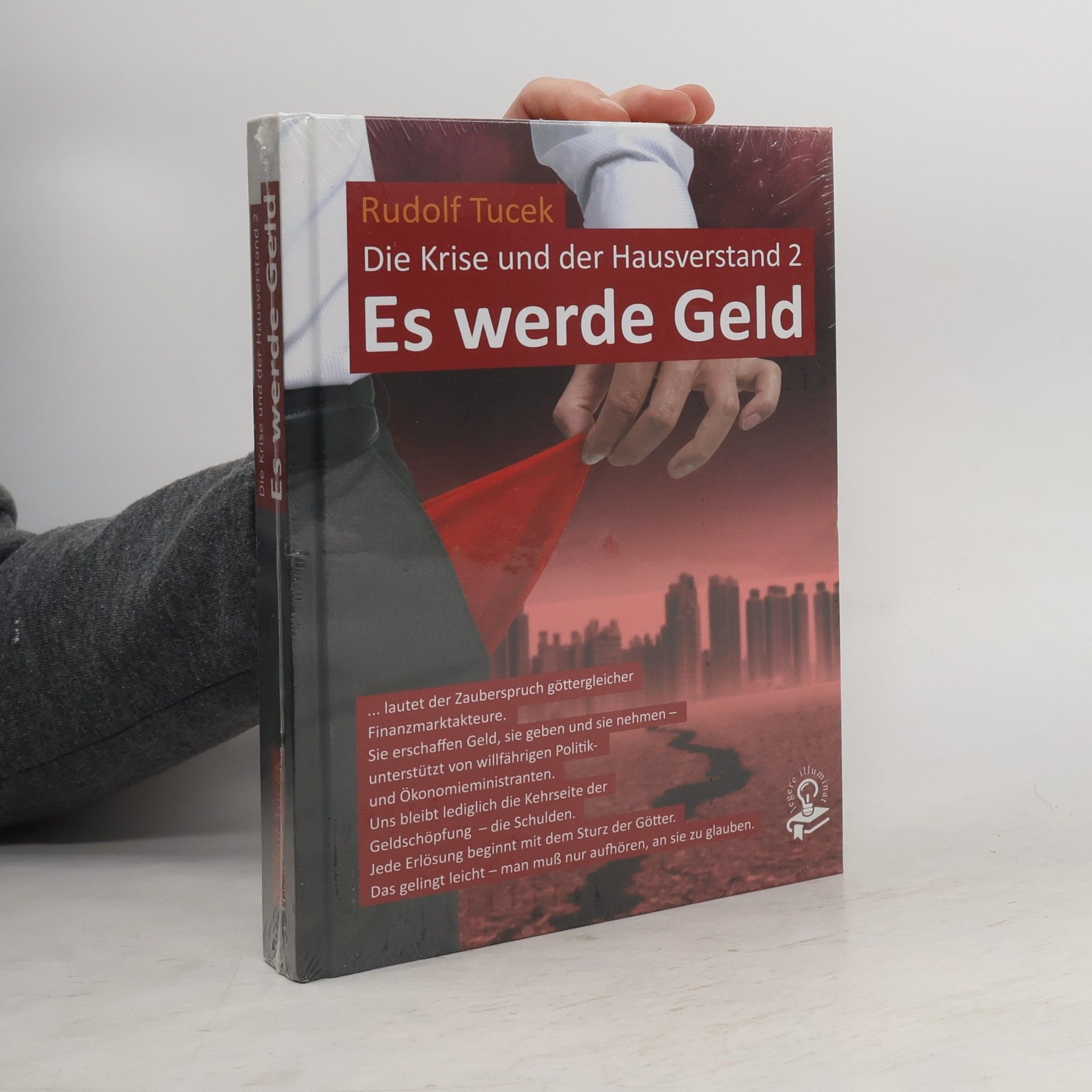 Rudolf Tucek Die Krise und der Hausverstand - 2: Es werde Geld