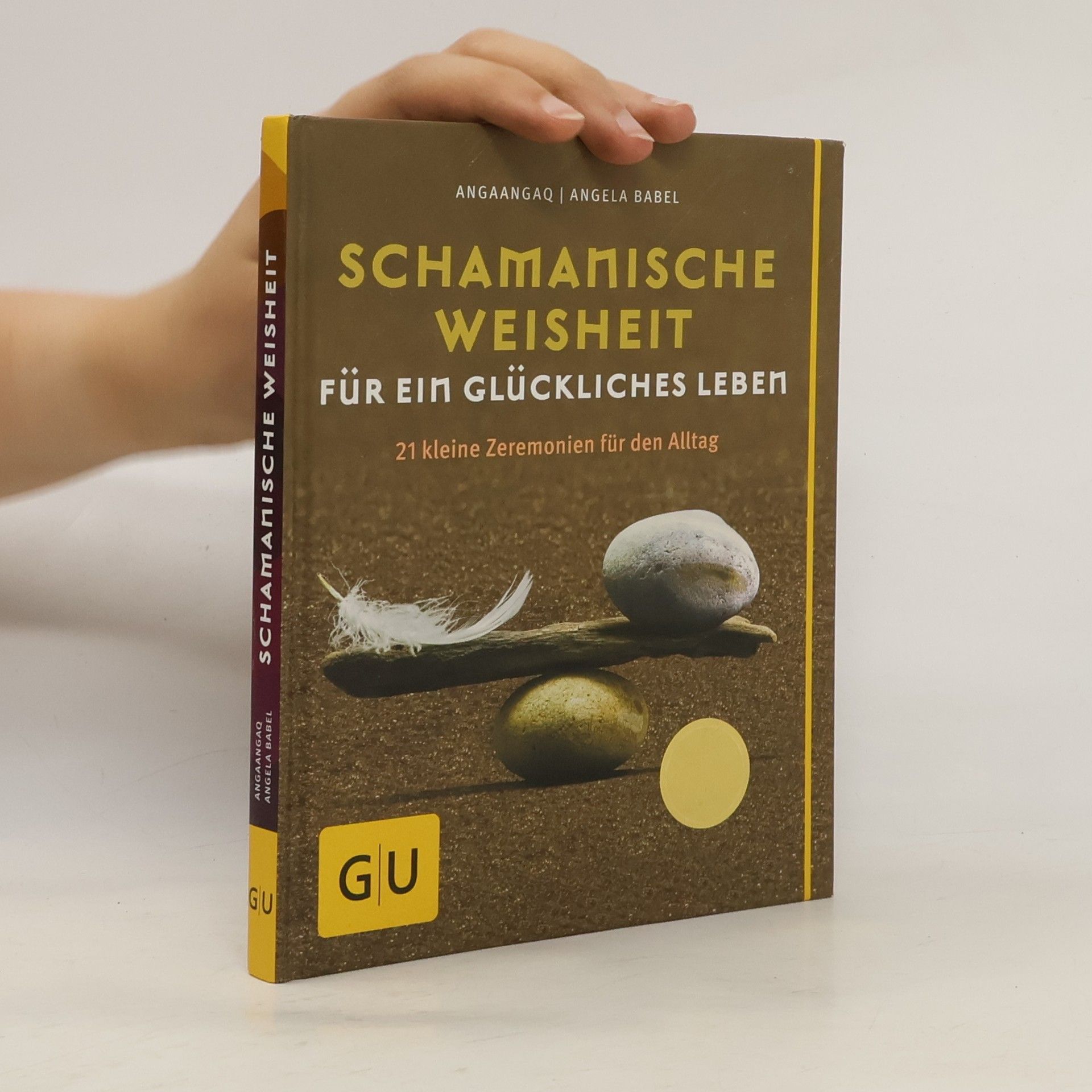 Angaangaq Schamanische Weisheit für ein glückliches Leben