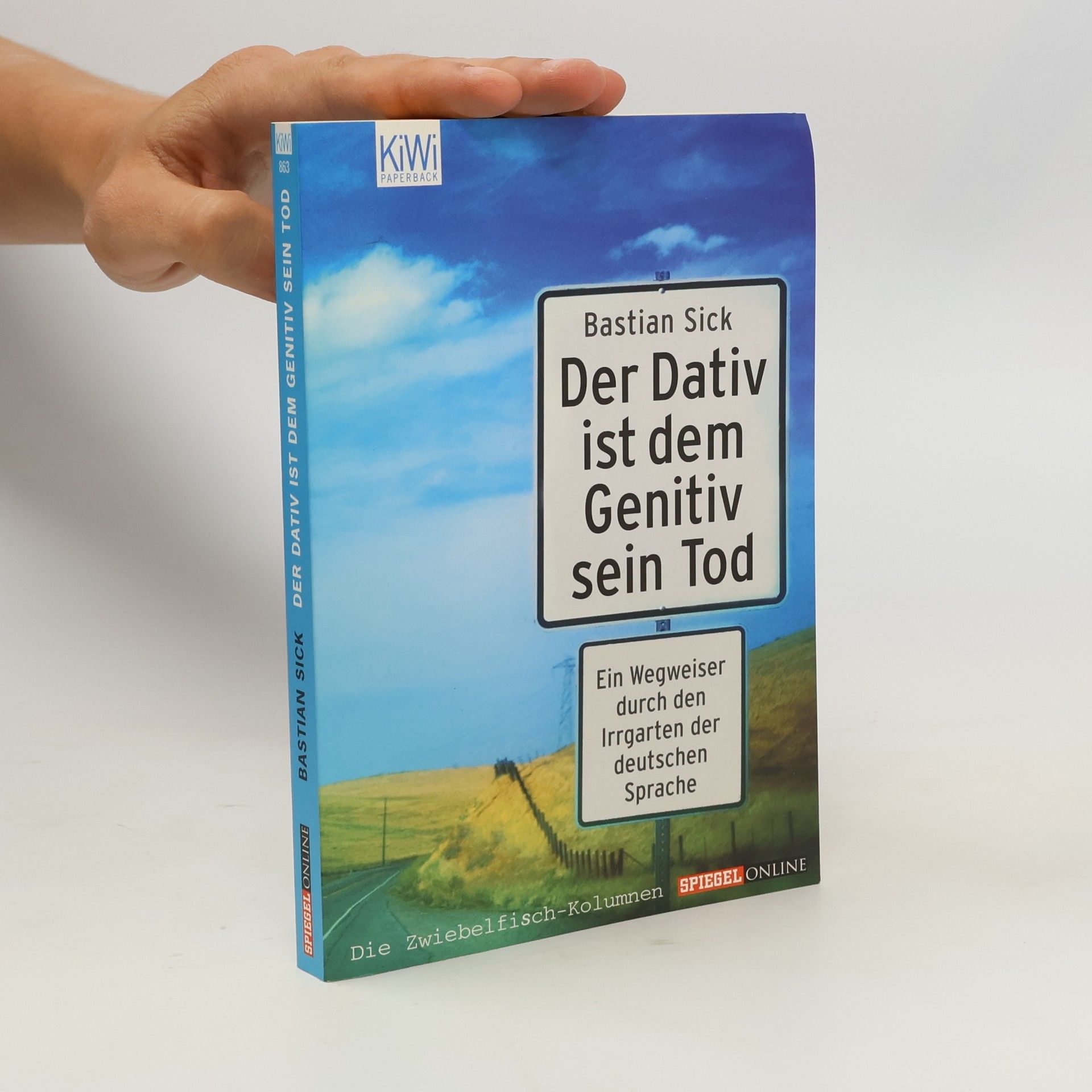 Bastian Sick Der Dativ ist dem Genitiv sein Tod. Ein Wegweiser durch den Irrgarten der deutschen Sprache