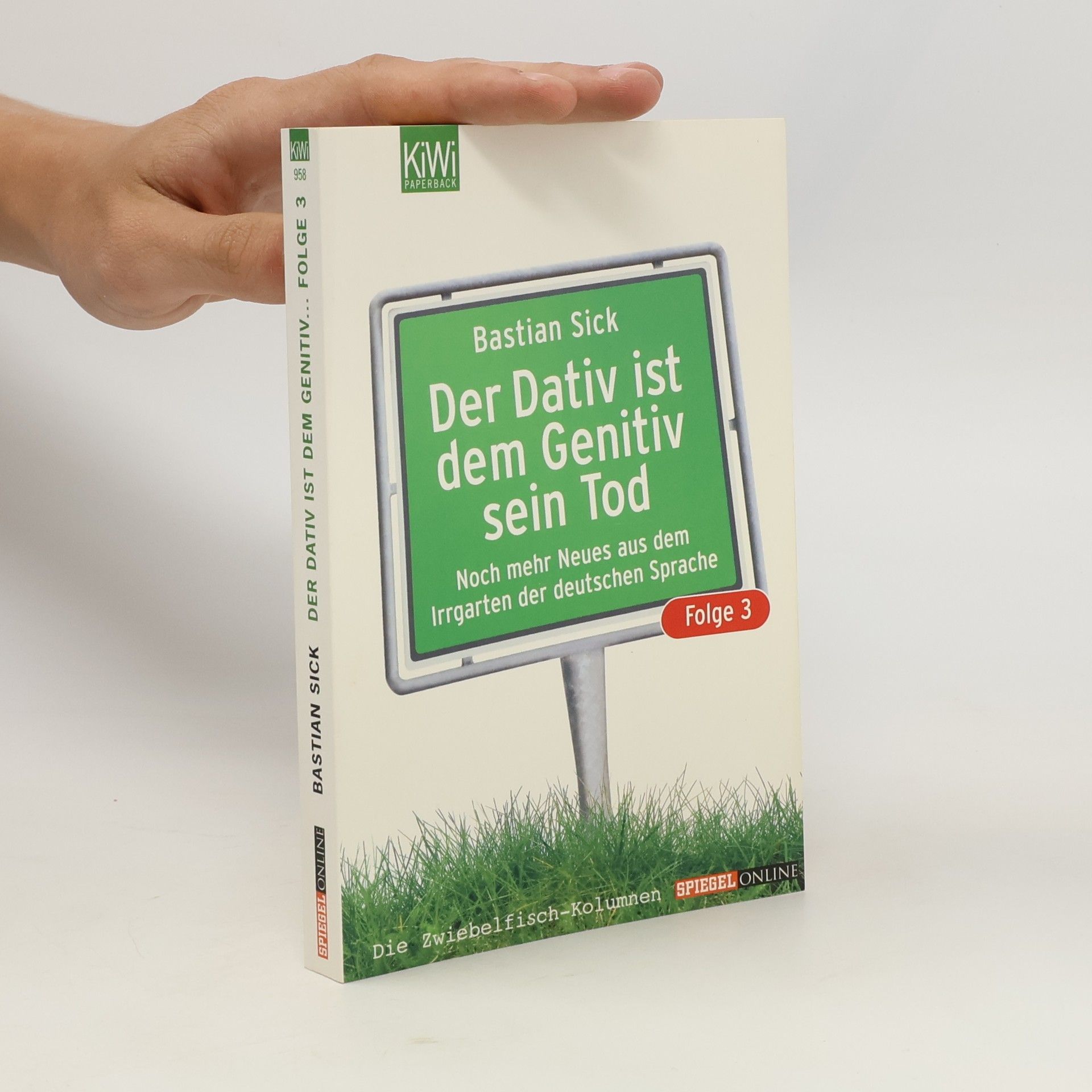 Bastian Sick Der Dativ ist dem Genitiv sein Tod. Folge 3, Noch mehr Neues aus dem Irrgarten der deutschen Sprache