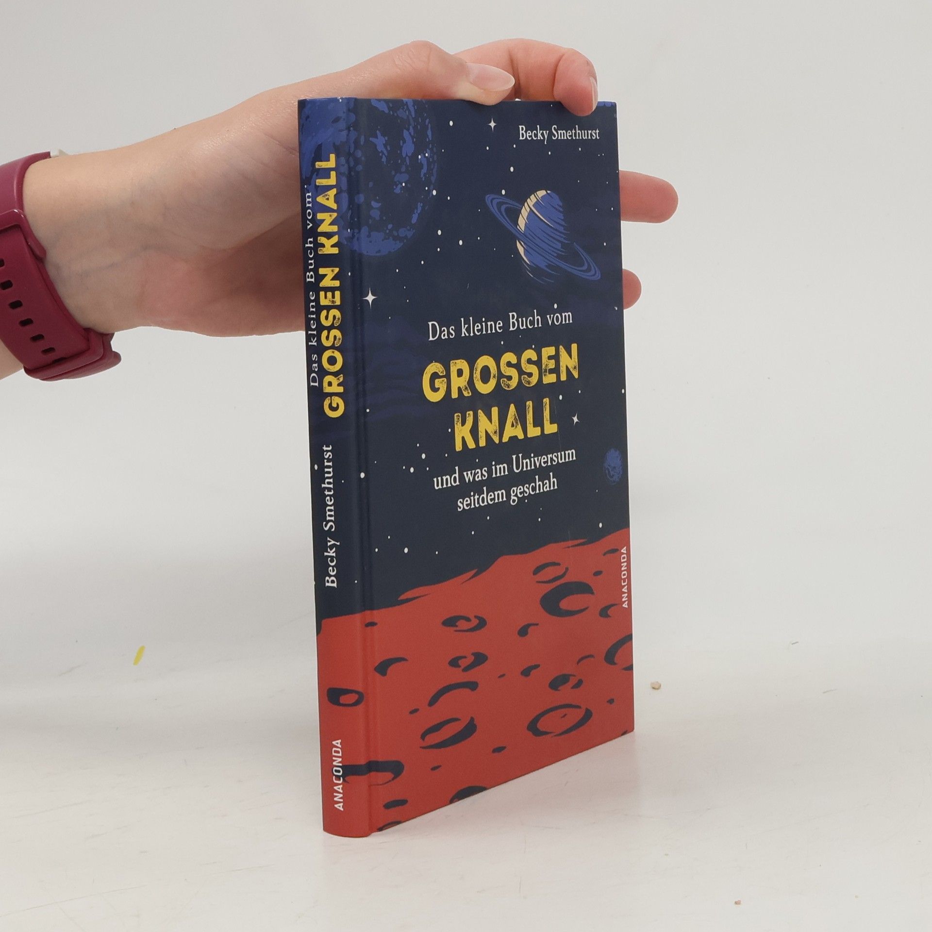 Becky Smethurst Das kleine Buch vom großen Knall und was im Universum seitdem geschah
