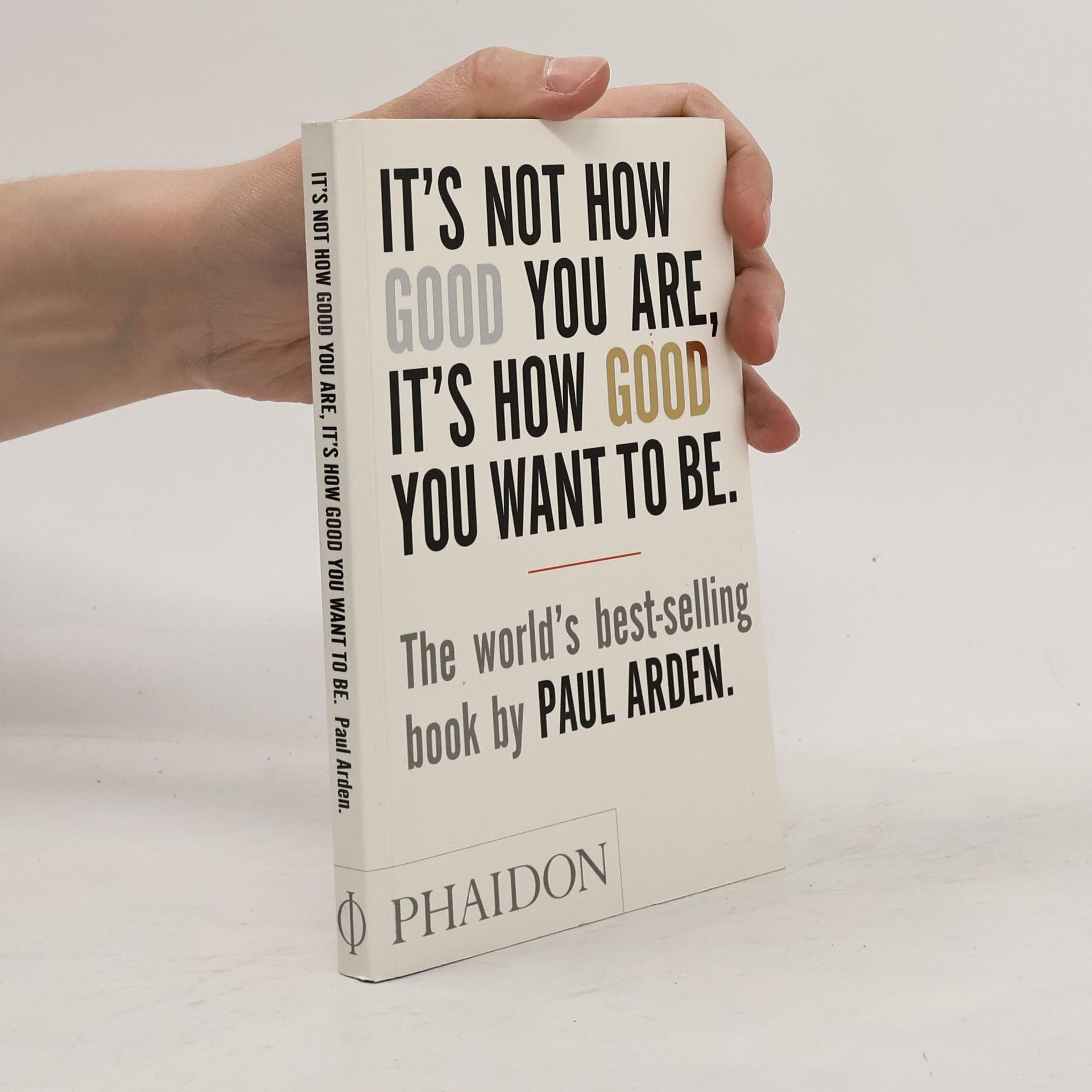 Paul Arden It's Not How Good You Are, It's How Good You Want To Be