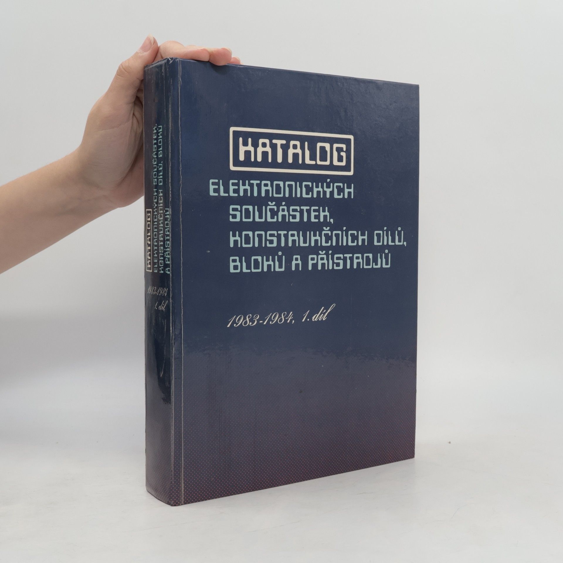Kolektiv autorů Katalog elektronických součástek, konstrukčních dílů, bloků a přístrojů 1. 1983-1984