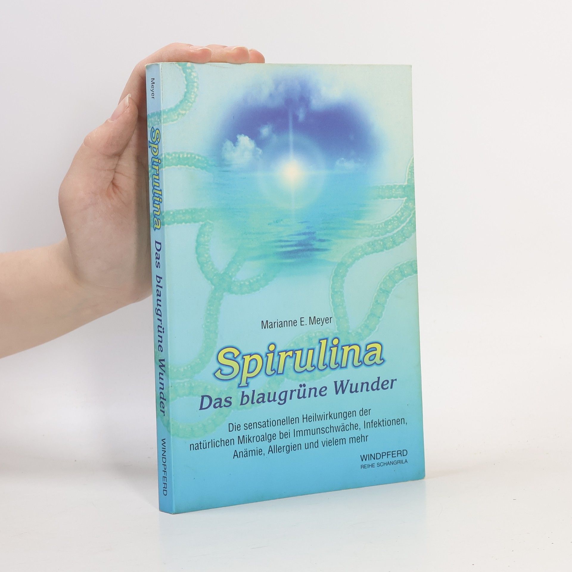 Marianne E. Meyer Spirulina: Das blaugrüne Wunder