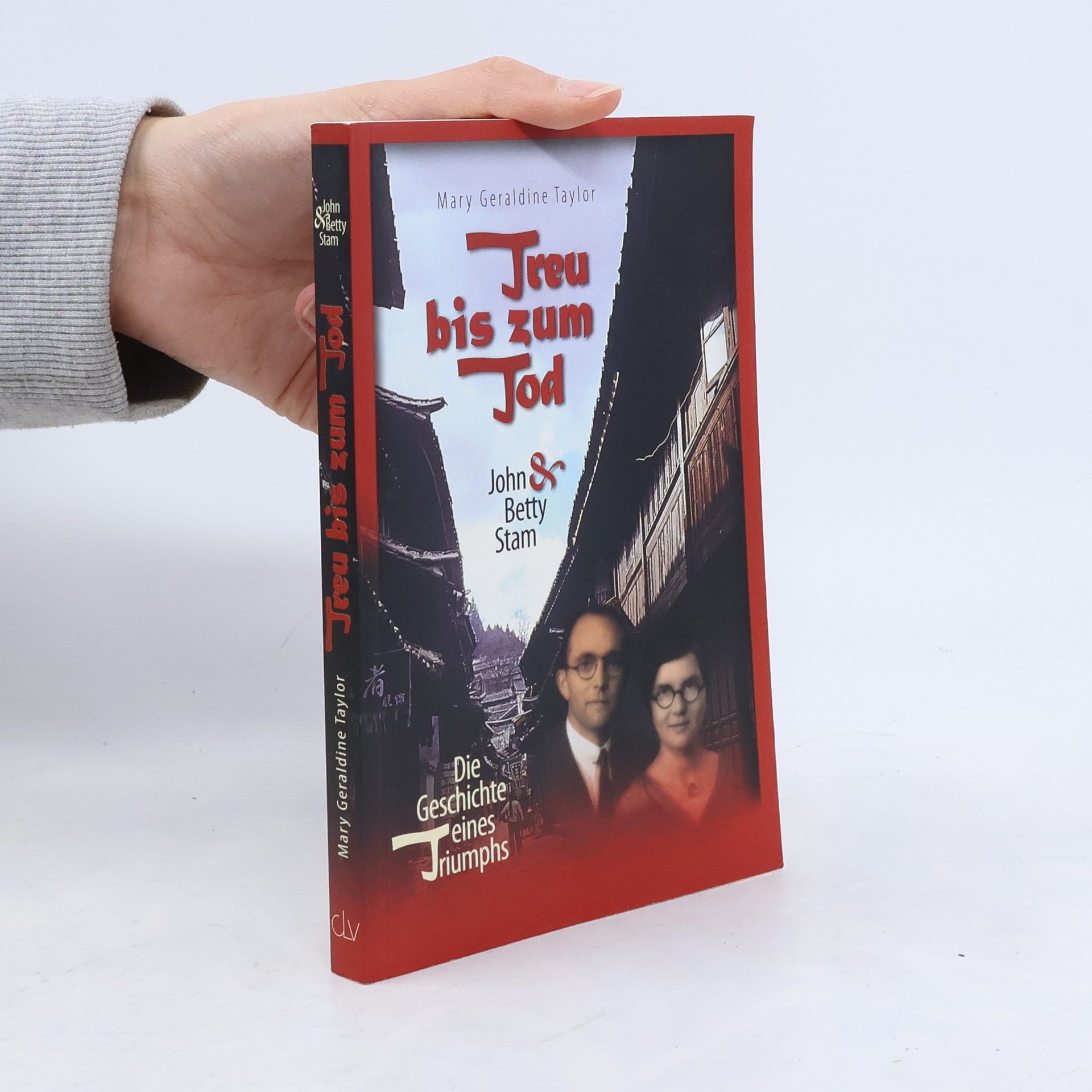 Mary Geraldine Taylor Treu bis zum Tod: John & Betty Stam - Die Geschichte eines Triumphs