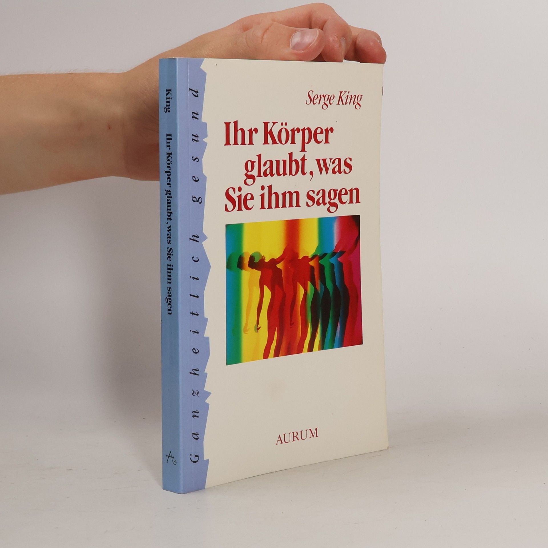 Serge King Ihr Körper glaubt, was Sie ihm sagen