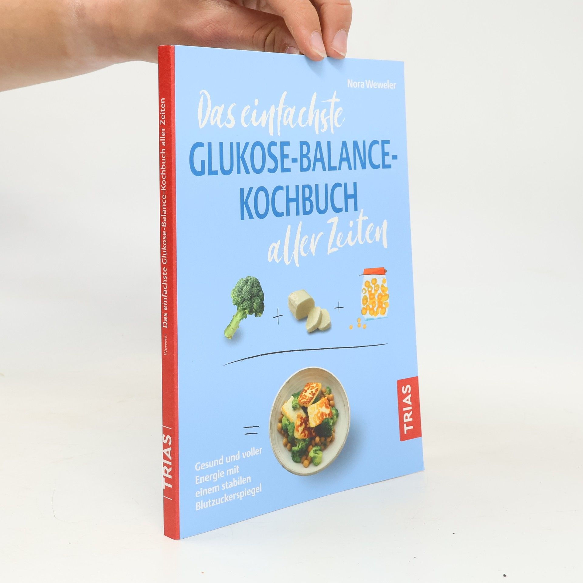 Nora Weweler Das einfachste Glukose-Balance-Kochbuch aller Zeiten