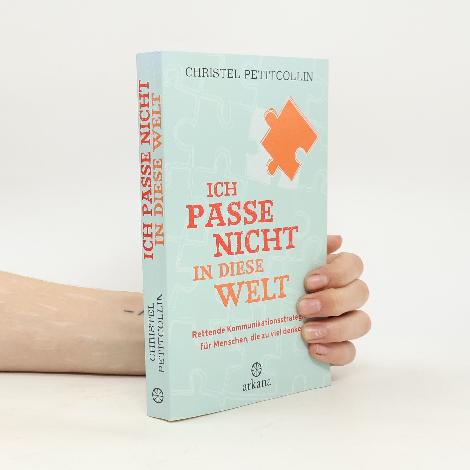 Ich passe nicht in diese Welt. Rettende Kommunikationsstrategien für Menschen, die zu viel denken