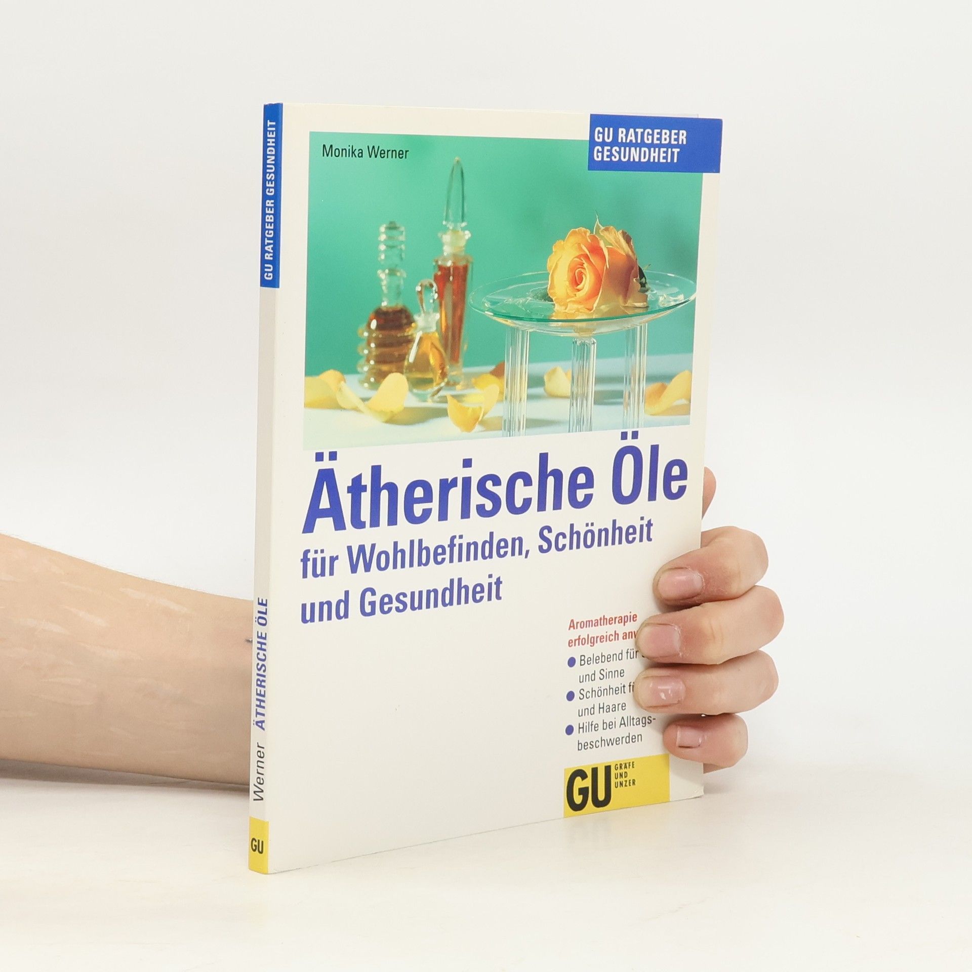 Monika Werner Ätherische Öle für Wohlbefinden, Schönheit und Gesundheit