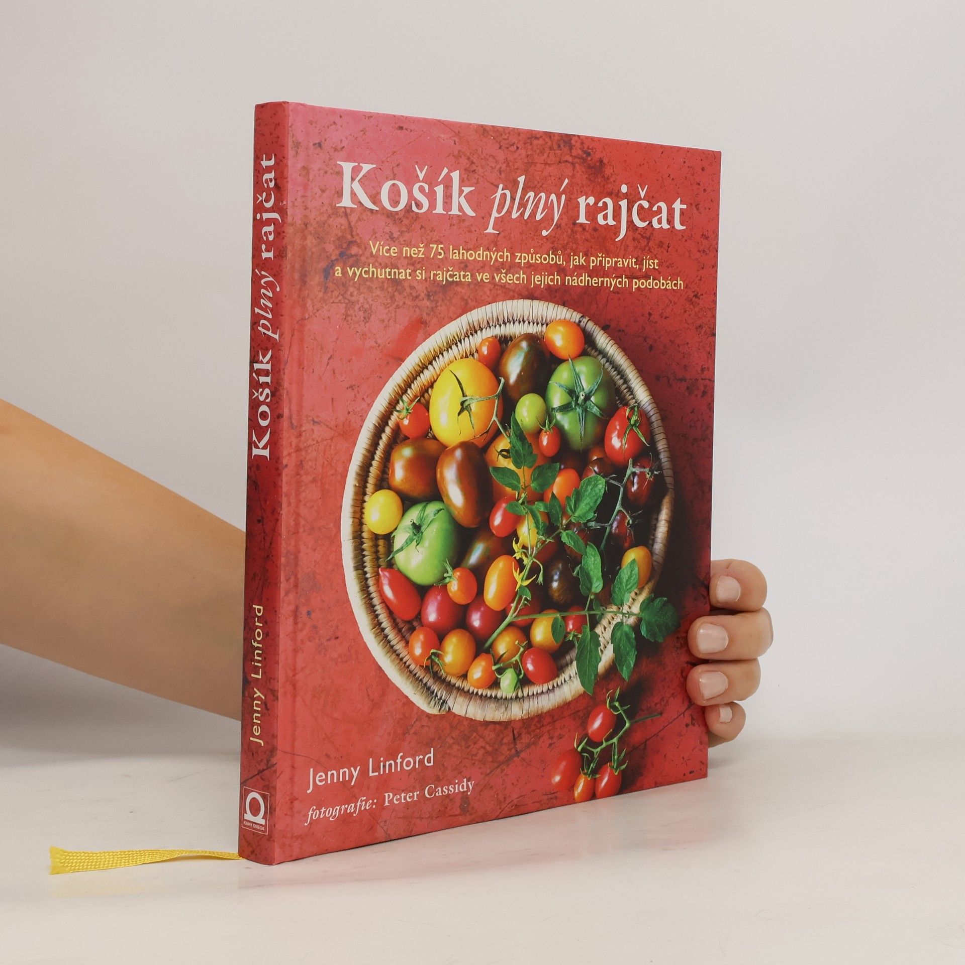 Jenny Linford Košík plný rajčat. Více než 75 lahodných způsobů, jak připravit, jíst a vychutnat si rajčata ve všech jejich nádherných podobách