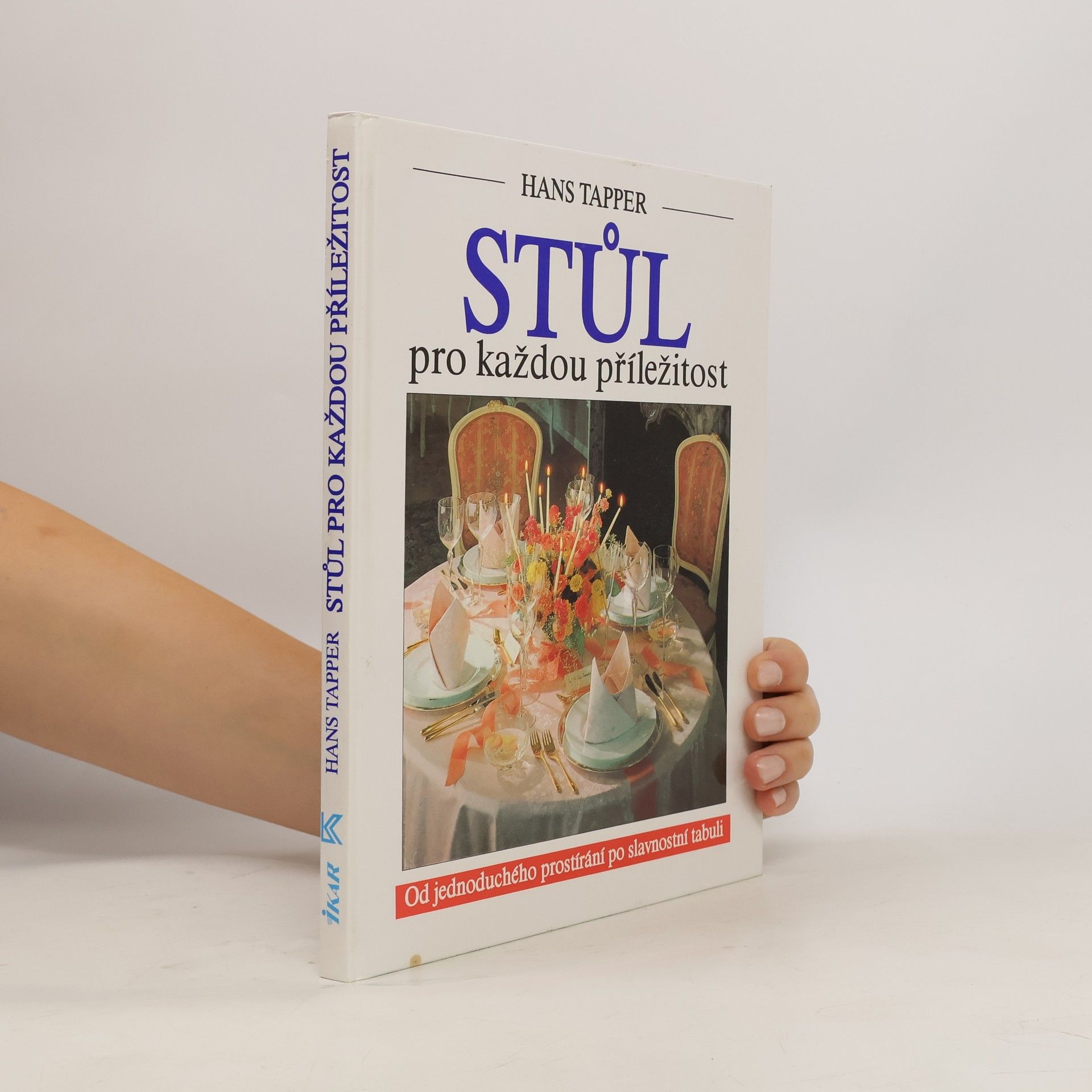 Hans Tapper Stůl pro každou příležitost. Od jednoduchého prostírání po slavnostní tabuli