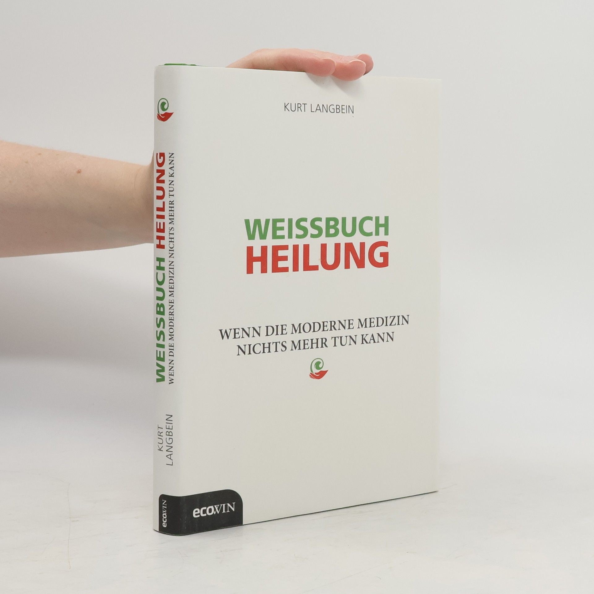 Kurt Langbein Weissbuch Heilung. Wenn die moderne Medizin nichts mehr tun kann