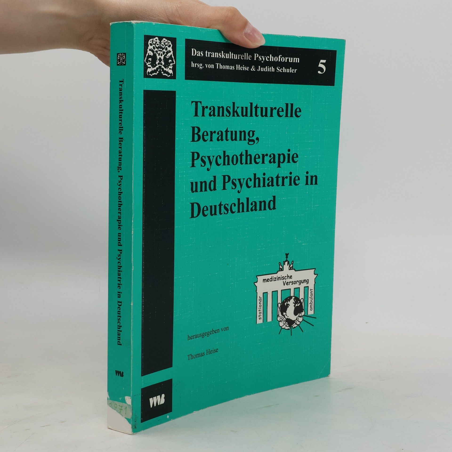 Thomas Heise Das transkulturelle Psychoforum - 5: Transkulturelle Beratung, Psychotherapie und Psychiatrie in Deutschland