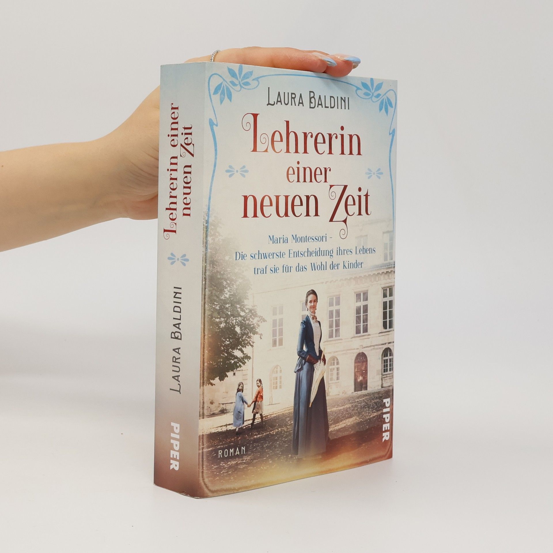 Laura Baldini Lehrerin einer neuen Zeit : Maria Montessori - die schwerste Entscheidung ihres Lebens traf sie für das Wohl der Kinder