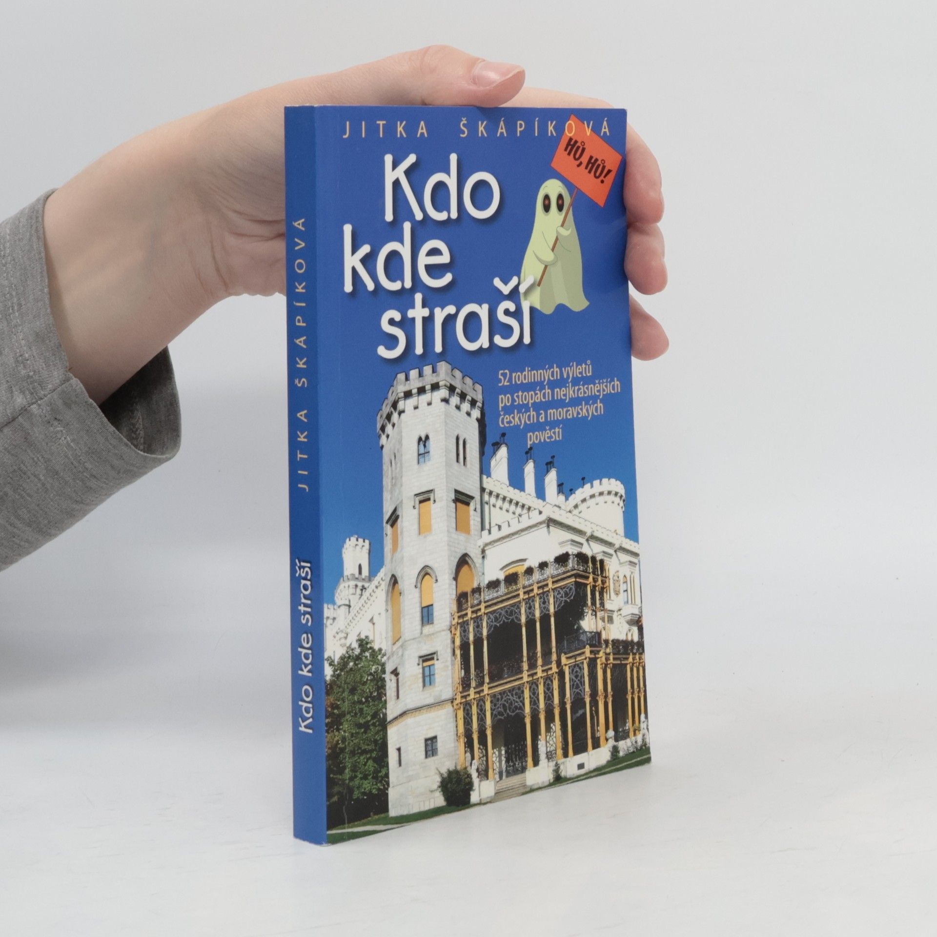 Jitka Škápíková Kdo kde straší : 52 rodinných výletů po stopách nejkrásnějších českých a moravských pověstí