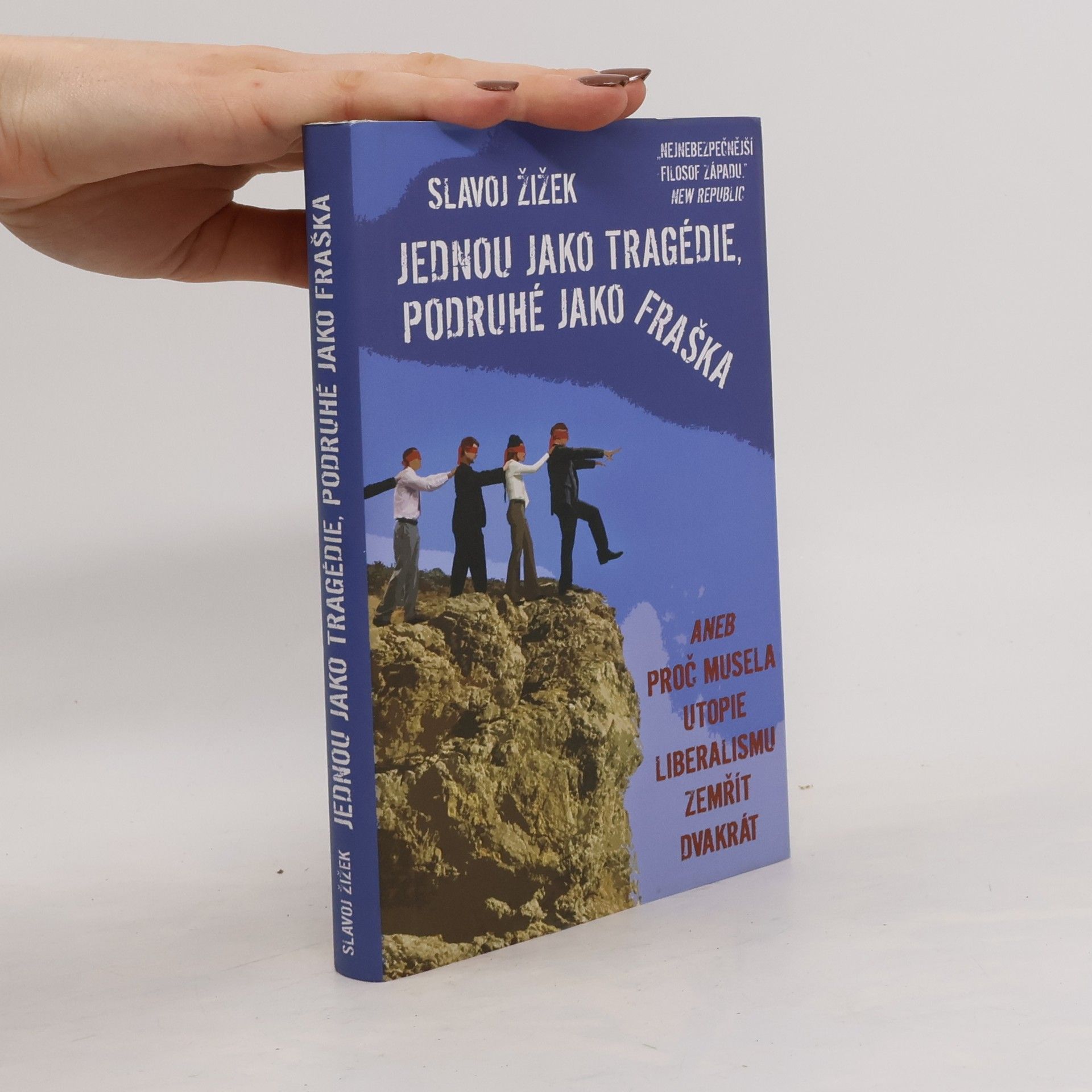 Slavoj Žižek Jednou jako tragédie, podruhé jako fraška, aneb, Proč musela utopie liberalismu zemřít dvakrát