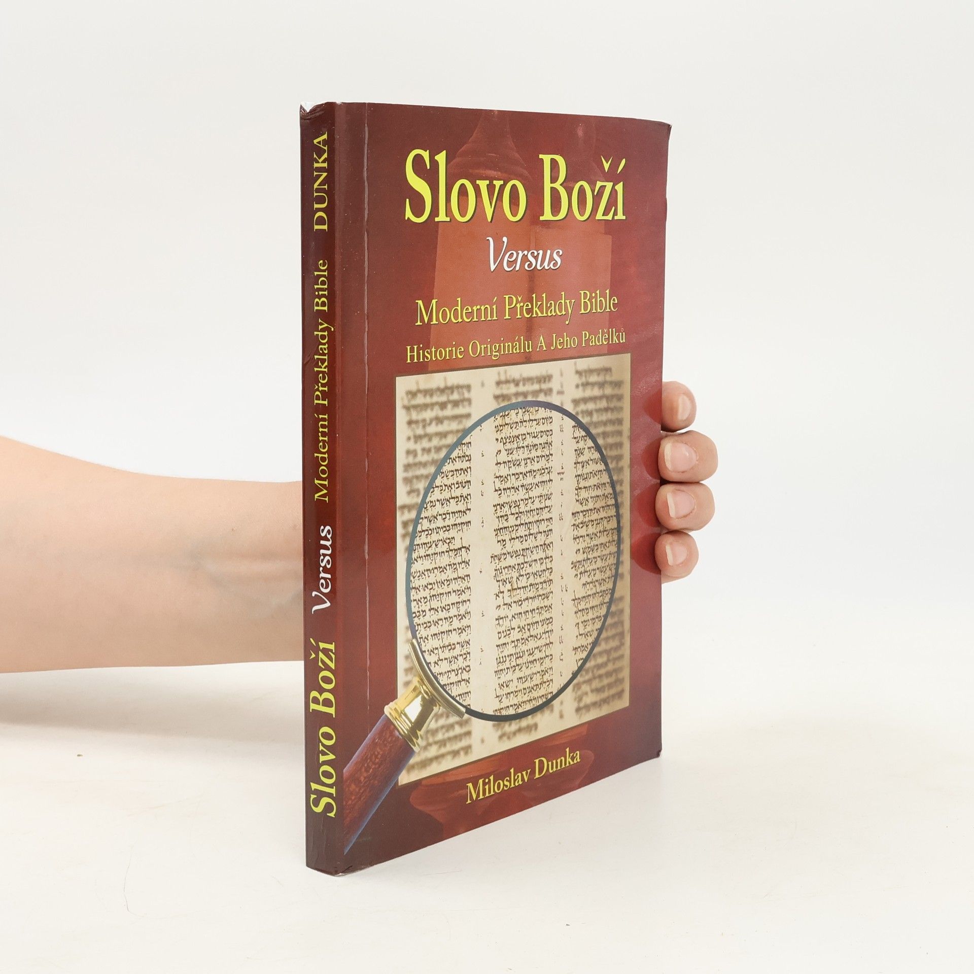 Miloslav Dunka Slovo Boží versus moderní překlady Bible