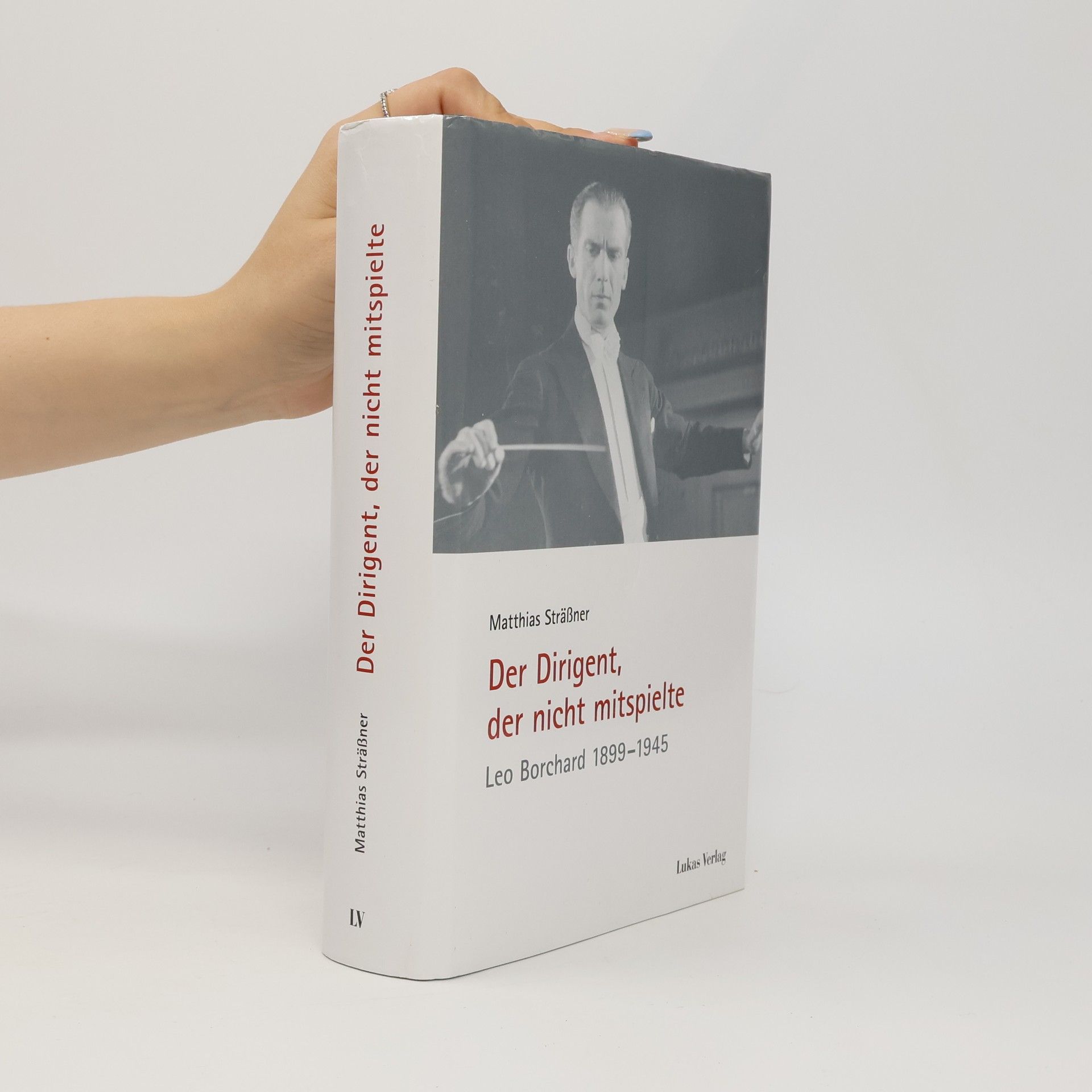 Matthias Sträßner Schriften der Gedenkstätte Deutscher Widerstand: Reihe A: Analysen und Darstellungen: Der Dirigent, der nicht mitspielte