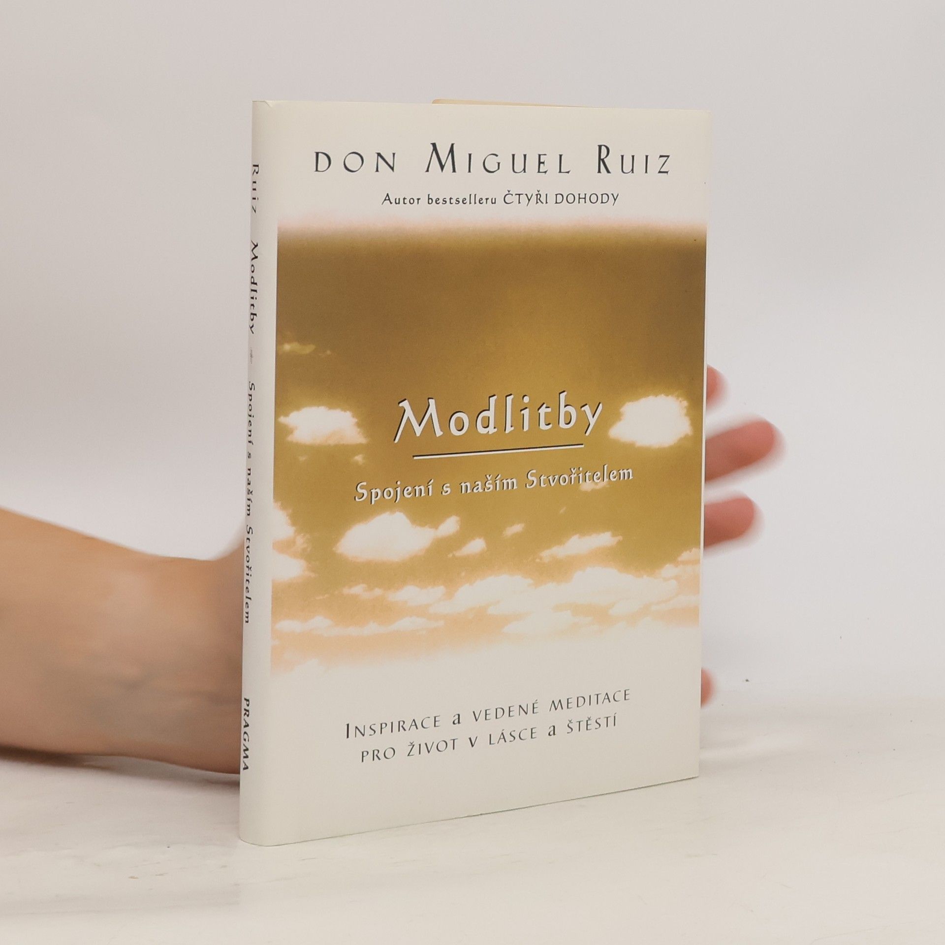 Don Miguel Ruiz Modlitby. Spojení s naším Stvořitelem. Inspirace a vedené meditace pro život v lásce a štěstí