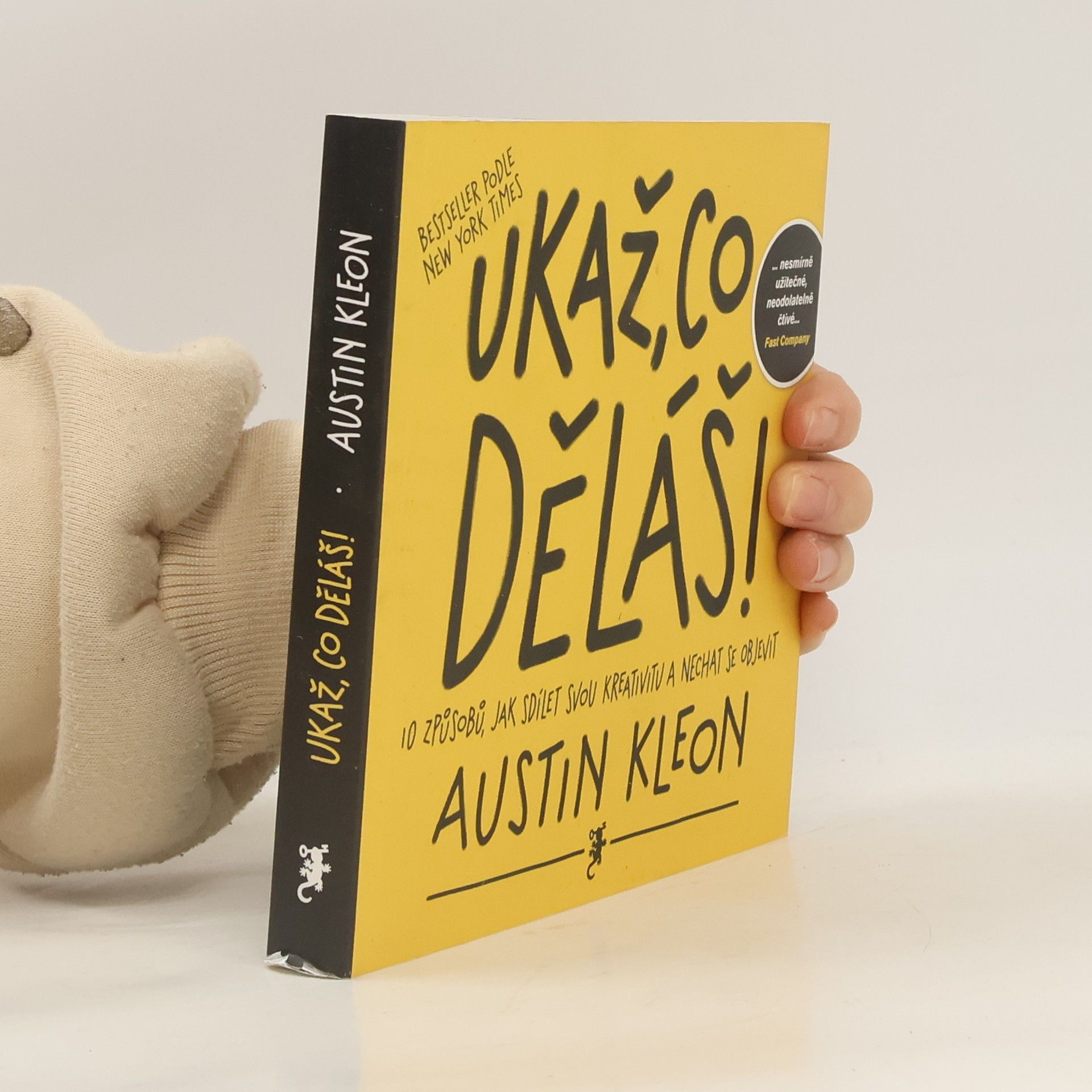 Austin Kleon Ukaž, co děláš! 10 způsobů, jak sdílet svou kreativitu a nechat se objevit