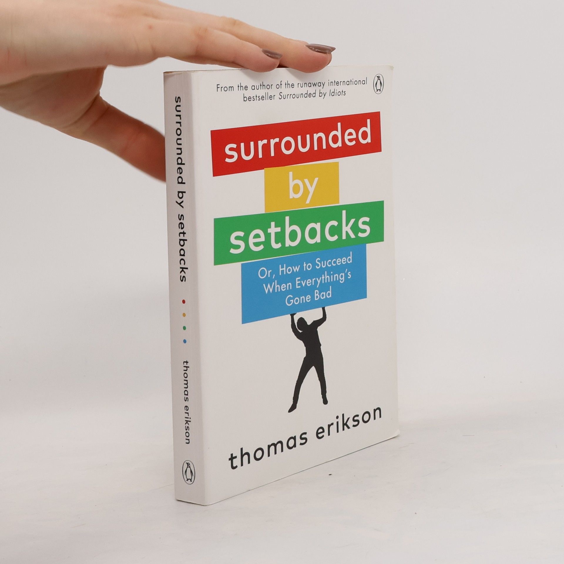 Thomas Erikson Surrounded by setbacks. Or, how to succeed when everything's gone bad
